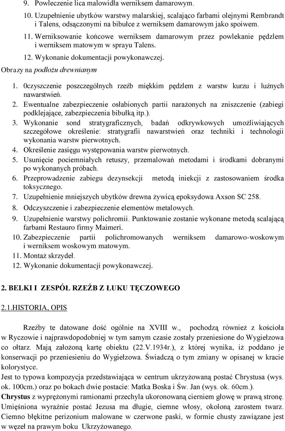 Werniksowanie końcowe werniksem damarowym przez powlekanie pędzlem i werniksem matowym w sprayu Talens. 12. Wykonanie dokumentacji powykonawczej. Obrazy na podłożu drewnianym 1.