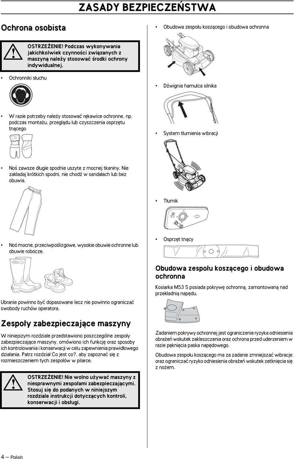 podczas monta u, przeglàdu lub czyszczenia osprz tu tnàcego System t umienia wibracji NoÊ zawsze d ugie spodnie uszyte z mocnej tkaniny.