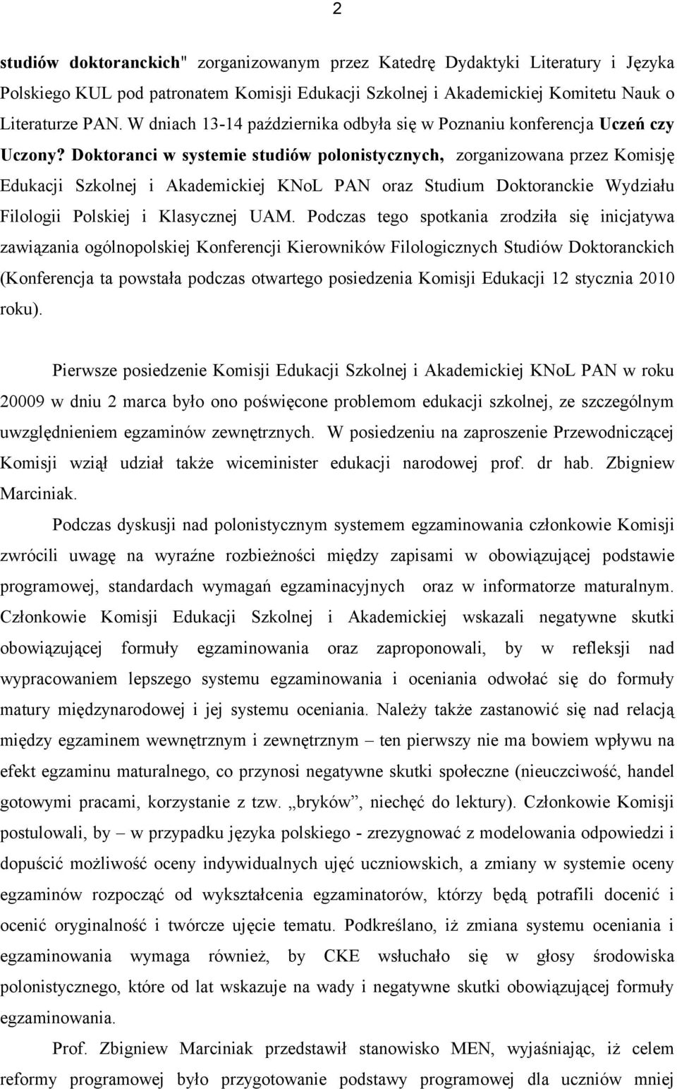 Doktoranci w systemie studiów polonistycznych, zorganizowana przez Komisję Edukacji Szkolnej i Akademickiej KNoL PAN oraz Studium Doktoranckie Wydziału Filologii Polskiej i Klasycznej UAM.