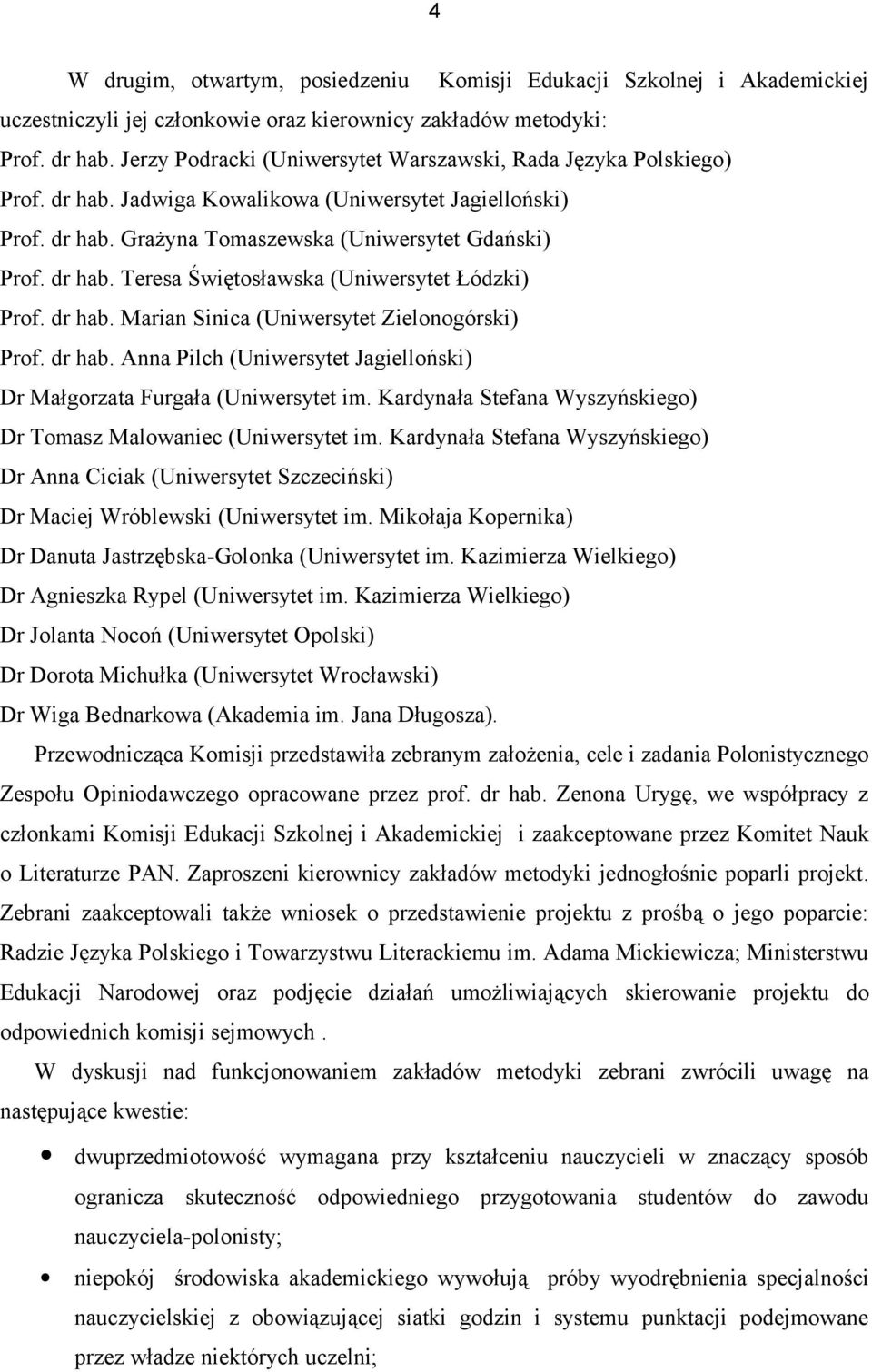 dr hab. Marian Sinica (Uniwersytet Zielonogórski) Prof. dr hab. Anna Pilch (Uniwersytet Jagielloński) Dr Małgorzata Furgała (Uniwersytet im.