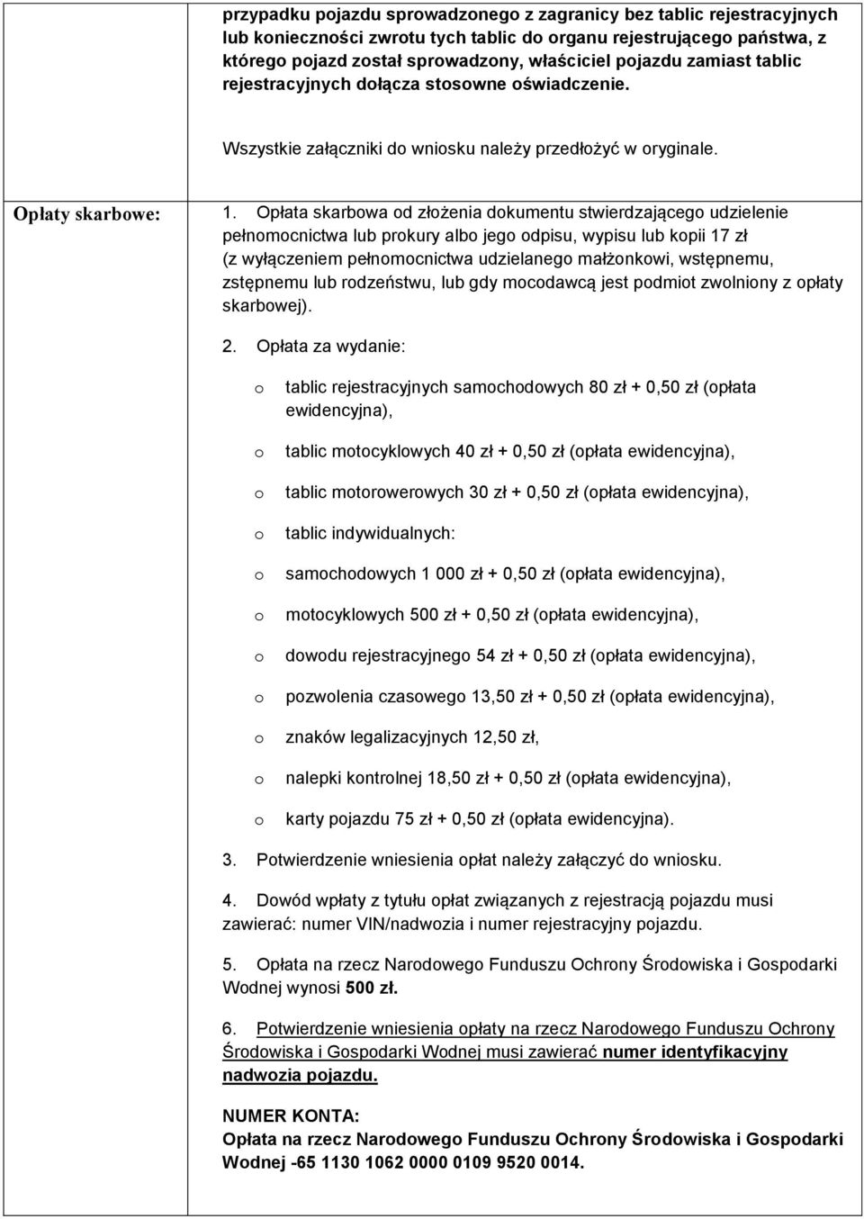 Opłata skarbwa d złżenia dkumentu stwierdzająceg udzielenie pełnmcnictwa lub prkury alb jeg dpisu, wypisu lub kpii 17 zł (z wyłączeniem pełnmcnictwa udzielaneg małżnkwi, wstępnemu, zstępnemu lub