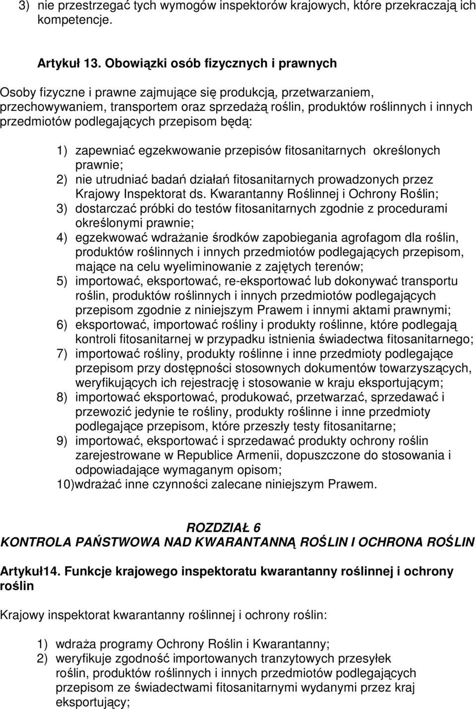 podlegających przepisom będą: 1) zapewniać egzekwowanie przepisów fitosanitarnych określonych prawnie; 2) nie utrudniać badań działań fitosanitarnych prowadzonych przez Krajowy Inspektorat ds.