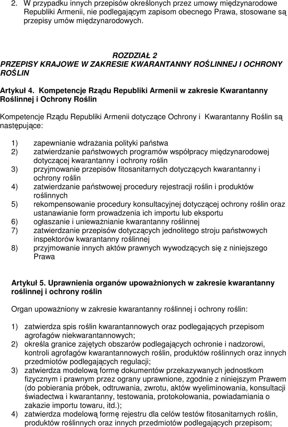 Kompetencje Rządu Republiki Armenii w zakresie Kwarantanny Roślinnej i Ochrony Roślin Kompetencje Rządu Republiki Armenii dotyczące Ochrony i Kwarantanny Roślin są następujące: 1) zapewnianie