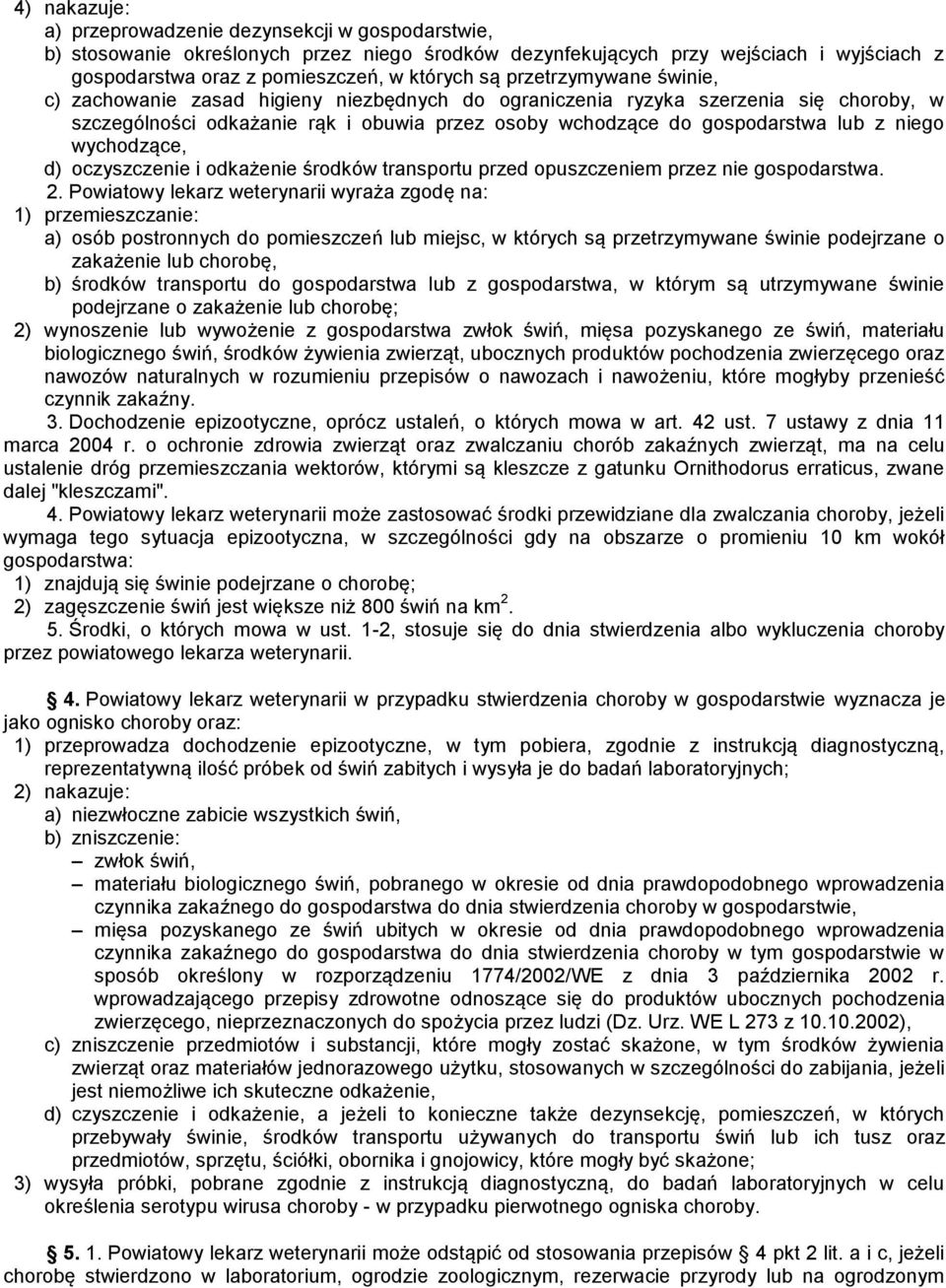 wychodzące, d) oczyszczenie i odkażenie środków transportu przed opuszczeniem przez nie gospodarstwa. 2.