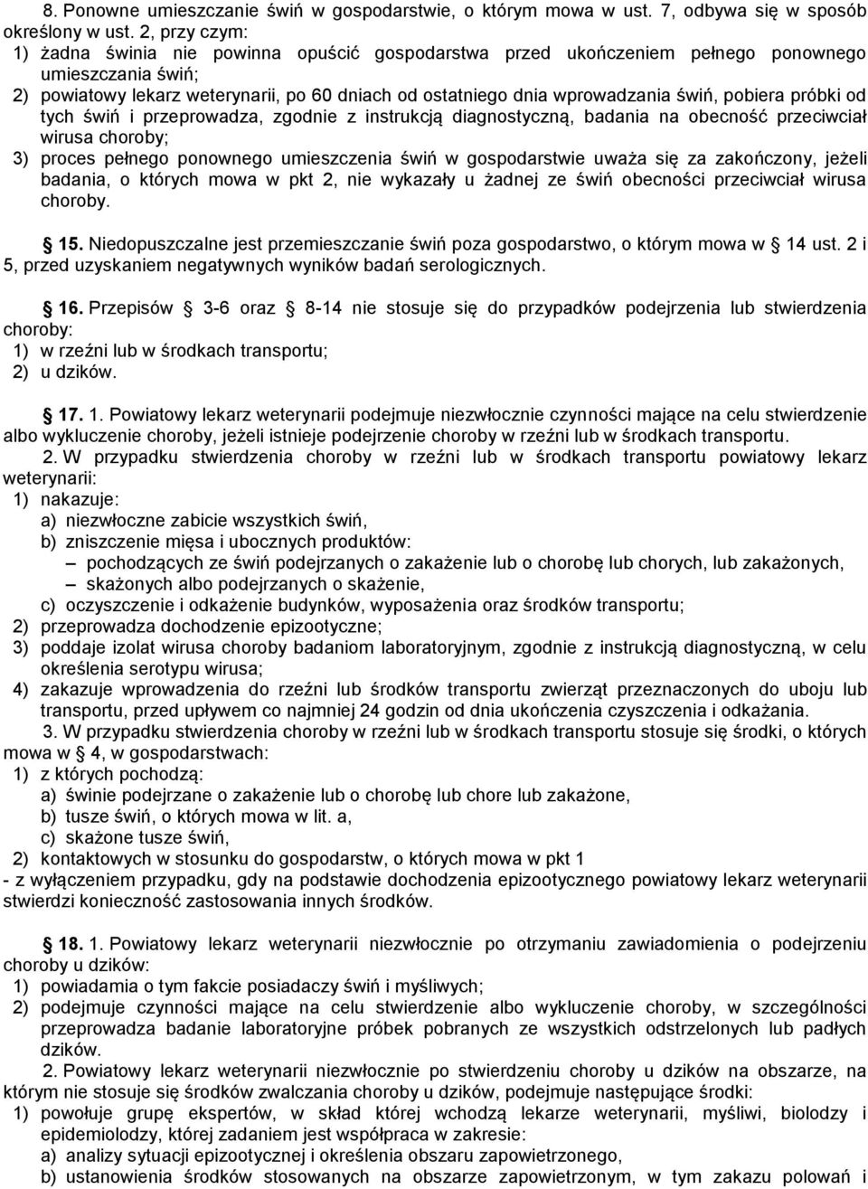 świń, pobiera próbki od tych świń i przeprowadza, zgodnie z instrukcją diagnostyczną, badania na obecność przeciwciał wirusa choroby; 3) proces pełnego ponownego umieszczenia świń w gospodarstwie