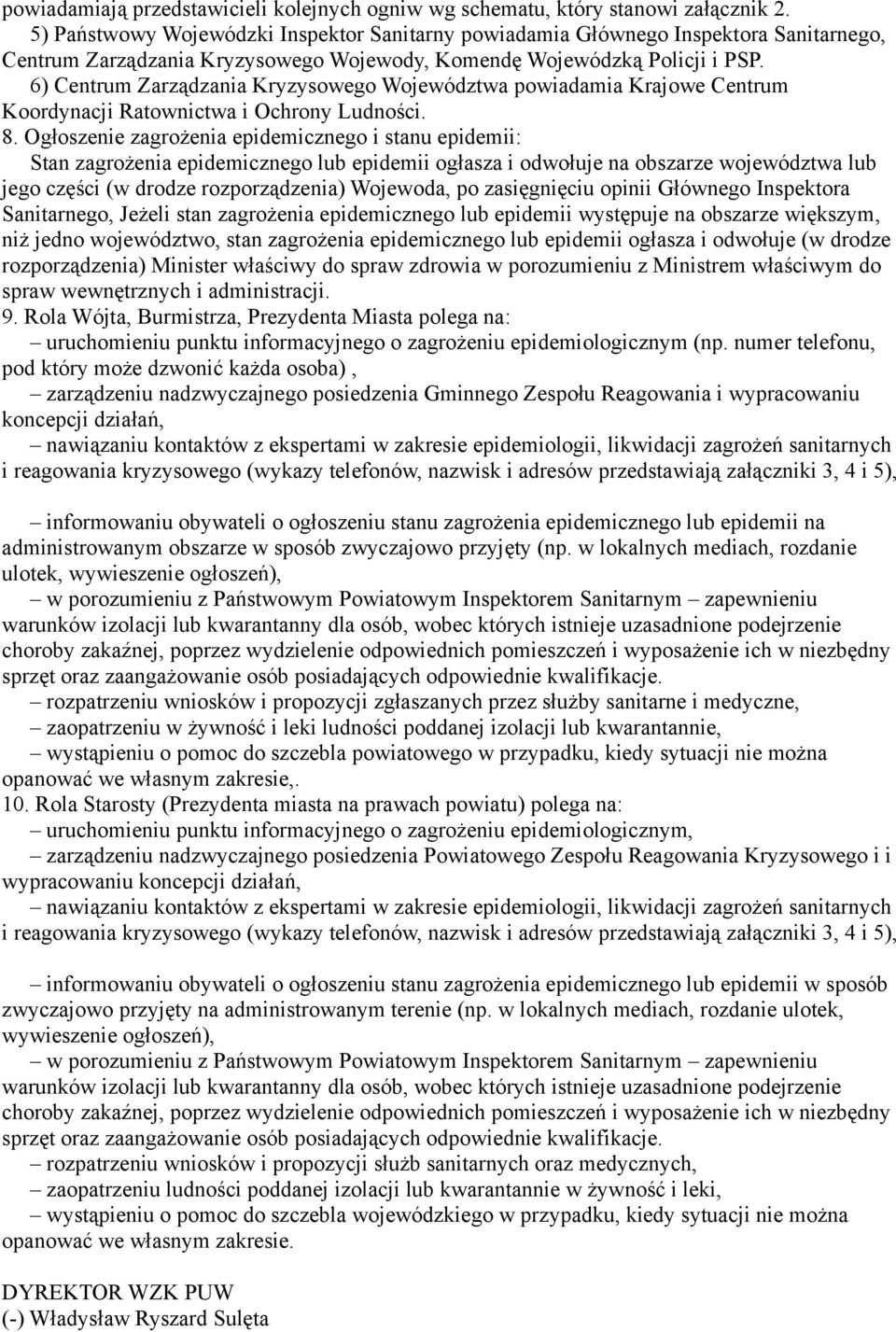 6) Centrum Zarządzania Kryzysowego Województwa powiadamia Krajowe Centrum Koordynacji Ratownictwa i Ochrony Ludności. 8.