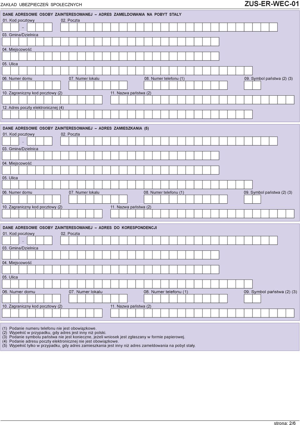 Zagraniczny kod pocztowy (2) 11. Nazwa państwa (2) DANE ADRESOWE OSOBY ZAINTERESOWANEJ ADRES DO KORESPONDENCJI 06. Numer domu 07. Numer lokalu 08. Numer telefonu (1) 09. Symbol państwa (2) (3) 10.