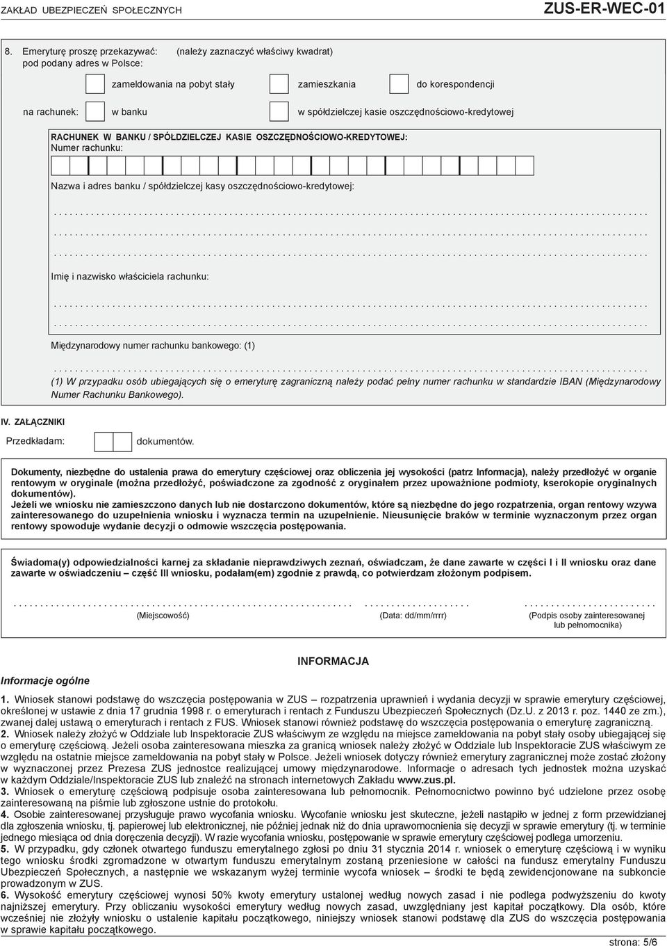 właściciela rachunku: Międzynarodowy numer rachunku bankowego: (1) (1) W przypadku osób ubiegających się o emeryturę zagraniczną należy podać pełny numer rachunku w standardzie IBAN (Międzynarodowy