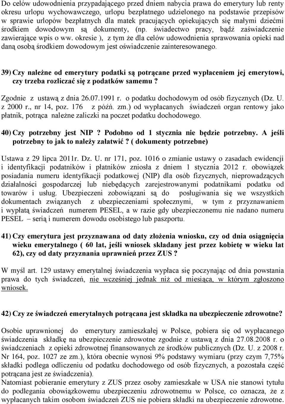 okresie ), z tym że dla celów udowodnienia sprawowania opieki nad daną osobą środkiem dowodowym jest oświadczenie zainteresowanego.