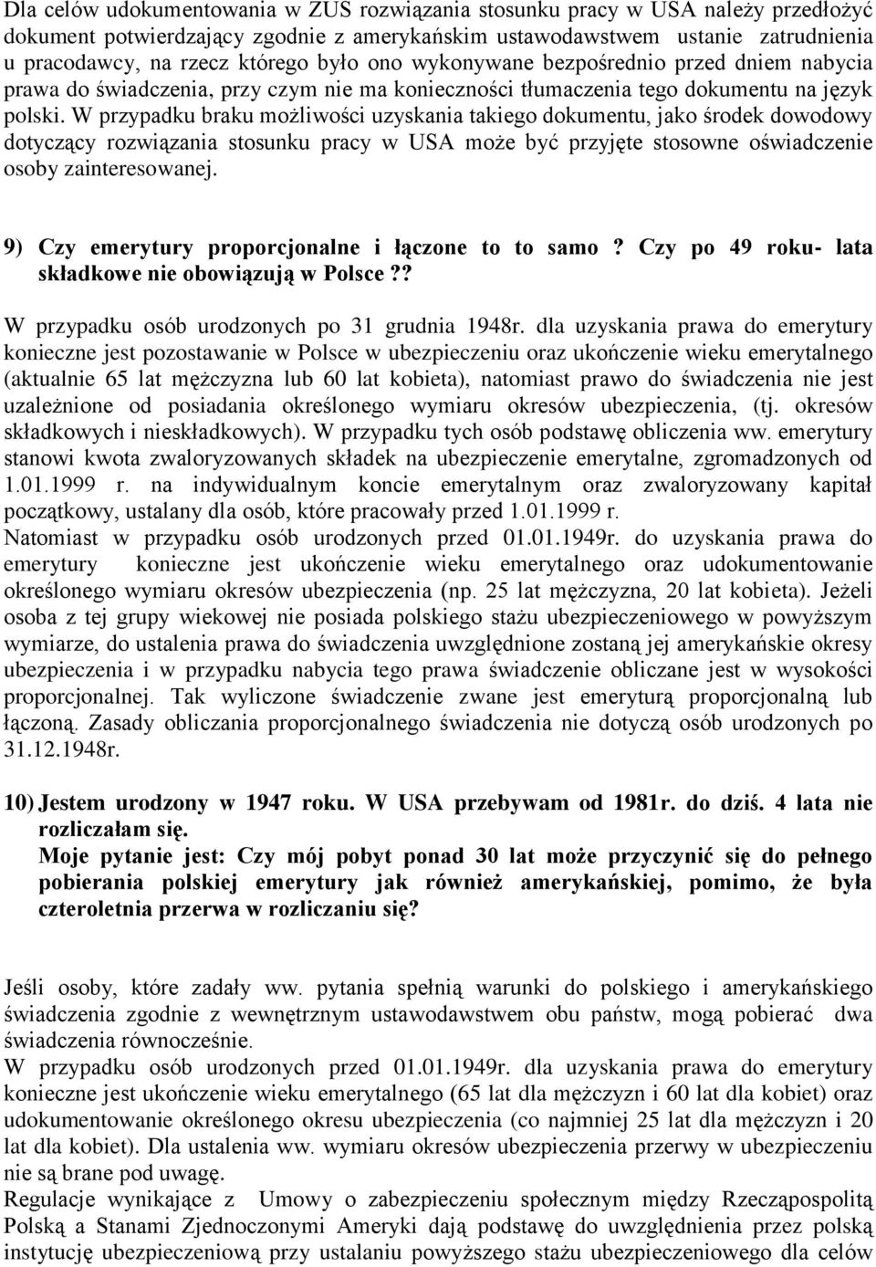 W przypadku braku możliwości uzyskania takiego dokumentu, jako środek dowodowy dotyczący rozwiązania stosunku pracy w USA może być przyjęte stosowne oświadczenie osoby zainteresowanej.