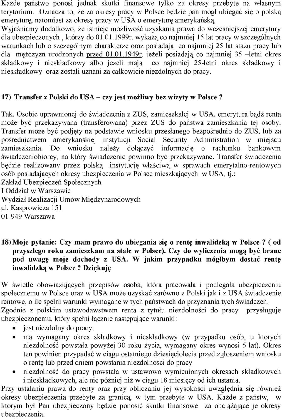 Wyjaśniamy dodatkowo, że istnieje możliwość uzyskania prawa do wcześniejszej emerytury dla ubezpieczonych, którzy do 01.01.1999r.