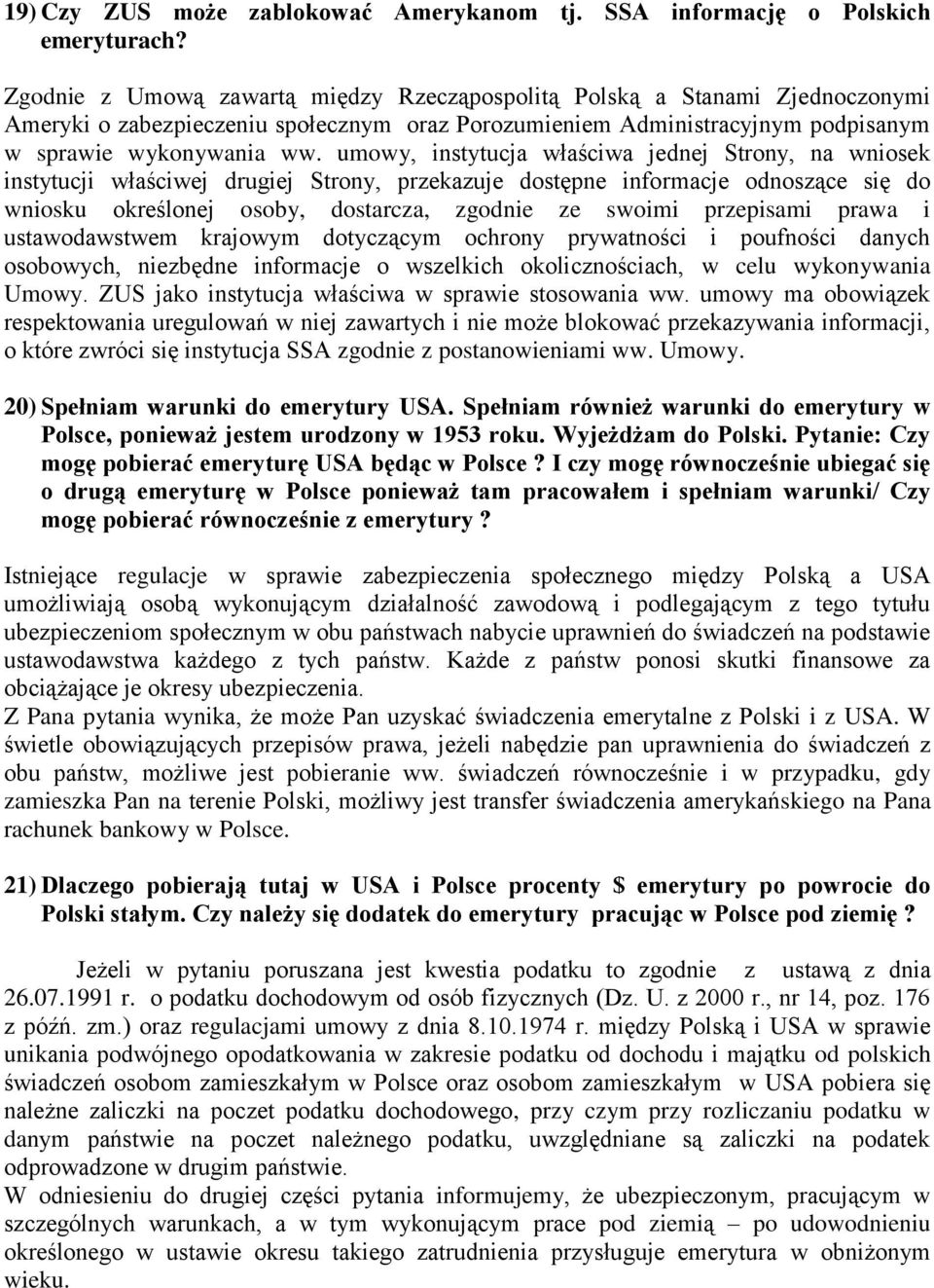 umowy, instytucja właściwa jednej Strony, na wniosek instytucji właściwej drugiej Strony, przekazuje dostępne informacje odnoszące się do wniosku określonej osoby, dostarcza, zgodnie ze swoimi