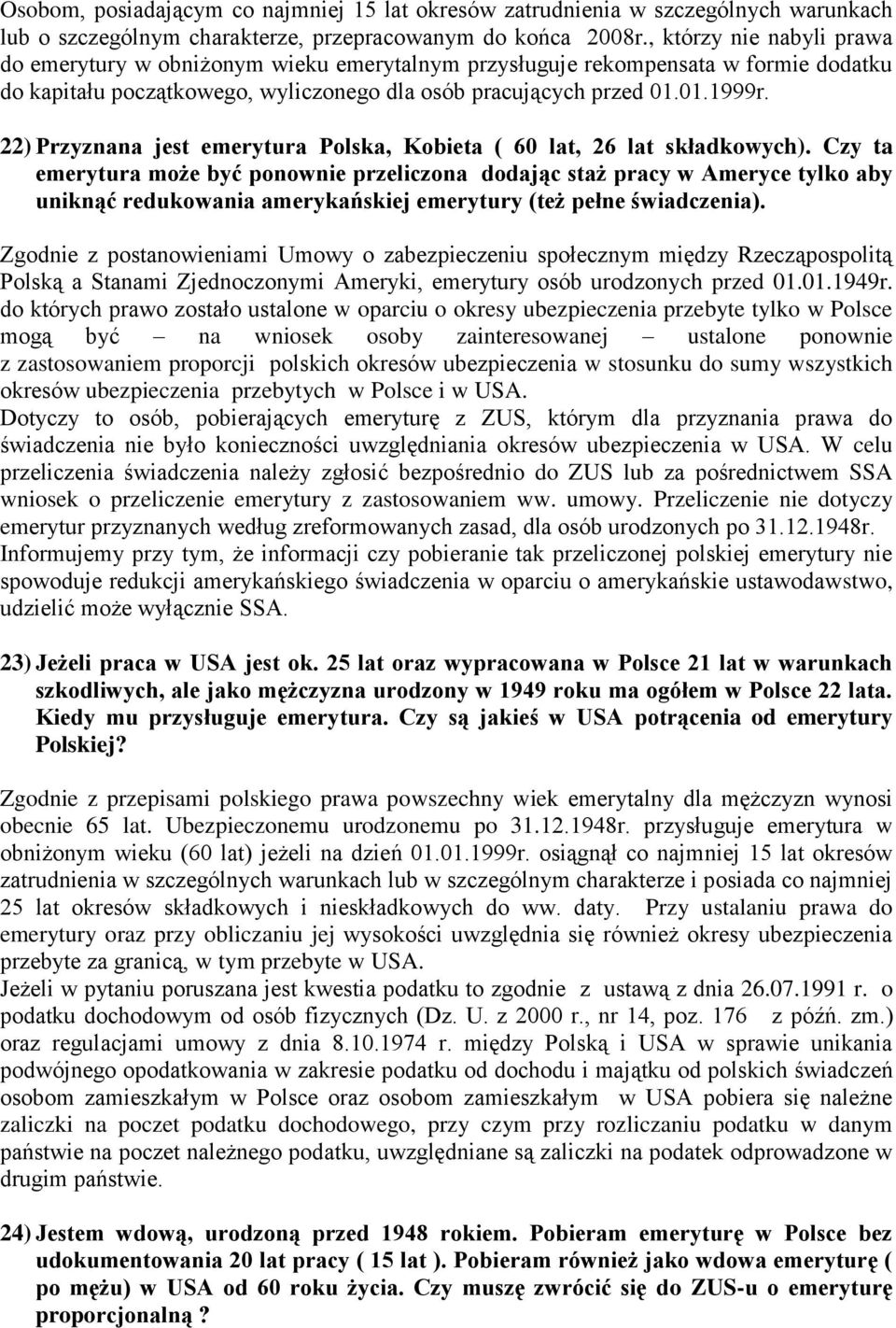 22) Przyznana jest emerytura Polska, Kobieta ( 60 lat, 26 lat składkowych).