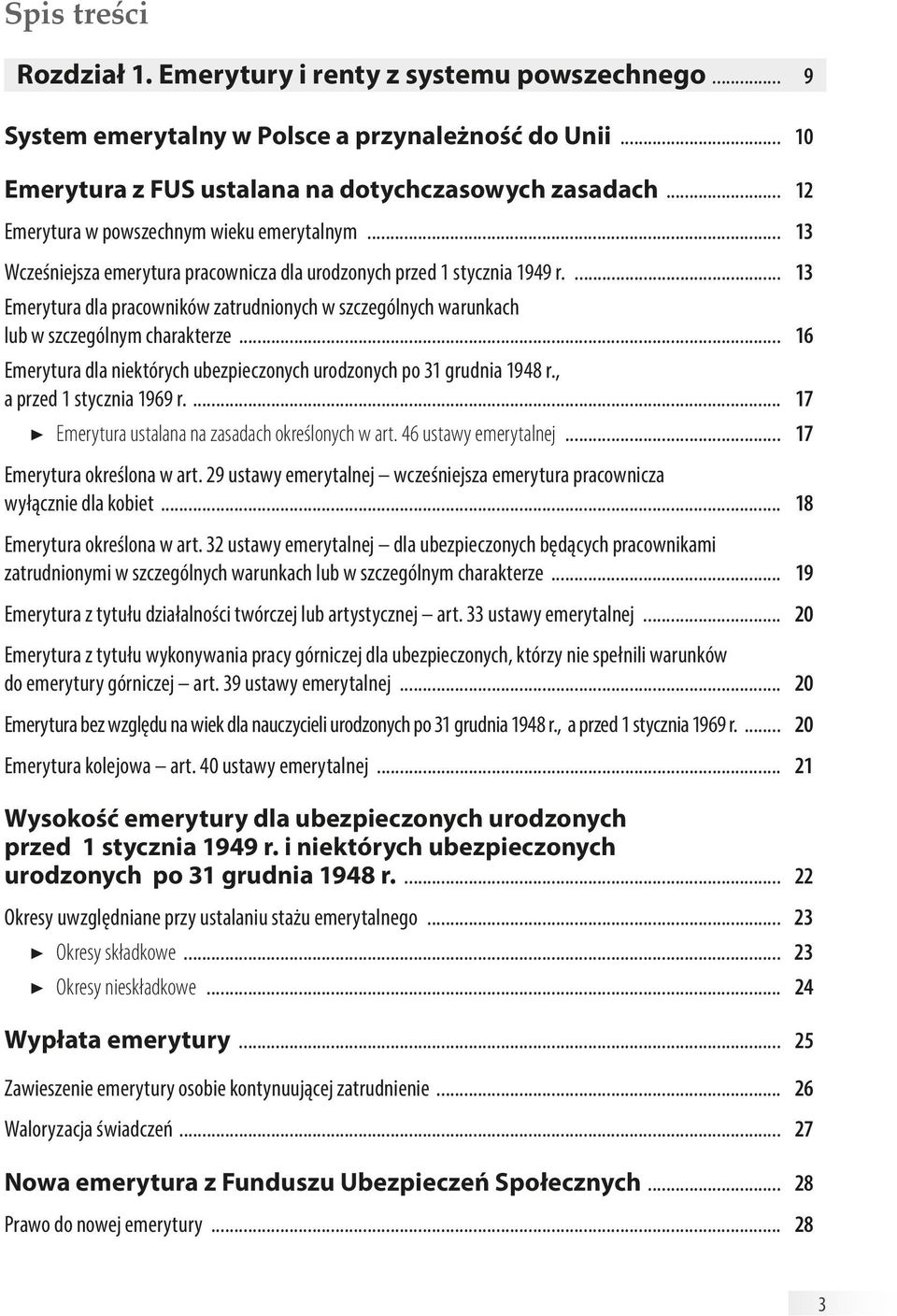 ... 13 Emerytura dla pracowników zatrudnionych w szczególnych warunkach lub w szczególnym charakterze... 16 Emerytura dla niektórych ubezpieczonych urodzonych po 31 grudnia 1948 r.