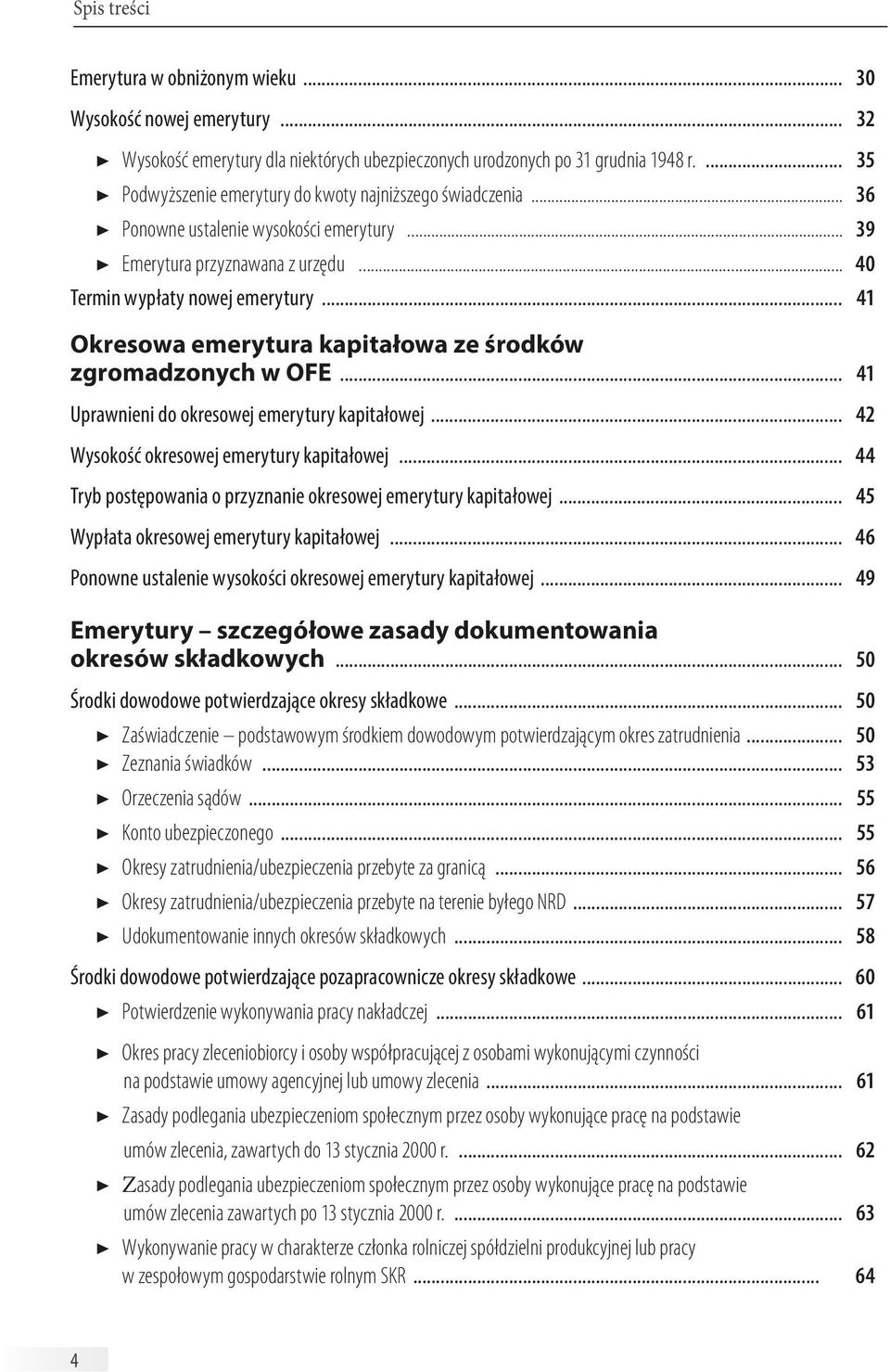 .. 41 Okresowa emerytura kapitałowa ze środków zgromadzonych w OFE... 41 Uprawnieni do okresowej emerytury kapitałowej... 42 Wysokość okresowej emerytury kapitałowej.