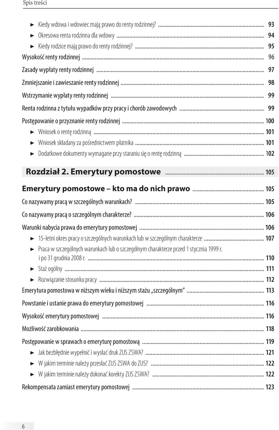 .. 99 Postępowanie o przyznanie renty rodzinnej... 100 Wniosek o rentę rodzinną... 101 Wniosek składany za pośrednictwem płatnika... 101 Dodatkowe dokumenty wymagane przy staraniu się o rentę rodzinną.