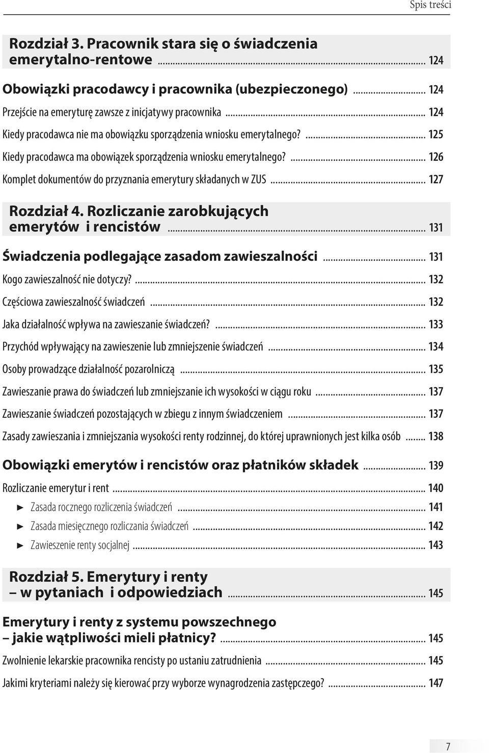 ... 126 Komplet dokumentów do przyznania emerytury składanych w ZUS... 127 Rozdział 4. Rozliczanie zarobkujących emerytów i rencistów... 131 Świadczenia podlegające zasadom zawieszalności.