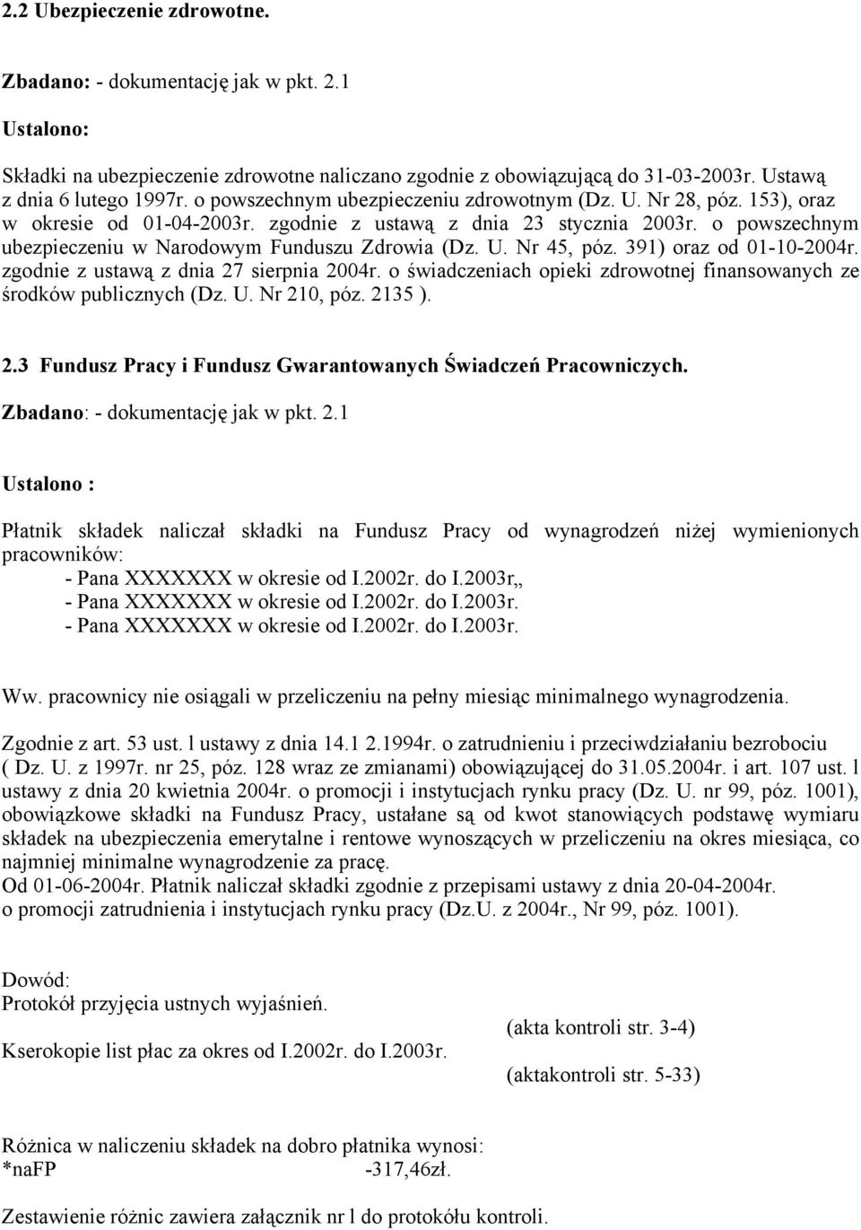 U. Nr 45, póz. 391) oraz od 01-10-2004r. zgodnie z ustawą z dnia 27 sierpnia 2004r. o świadczeniach opieki zdrowotnej finansowanych ze środków publicznych (Dz. U. Nr 210, póz. 2135 ). 2.3 Fundusz Pracy i Fundusz Gwarantowanych Świadczeń Pracowniczych.