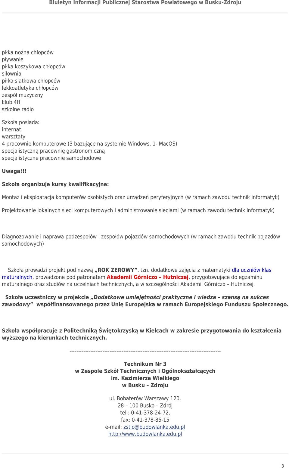 peryferyjnych (w ramach zawodu technik informatyk) Projektowanie lokalnych sieci komputerowych i administrowanie sieciami (w ramach zawodu technik informatyk) Diagnozowanie i naprawa podzespołów i