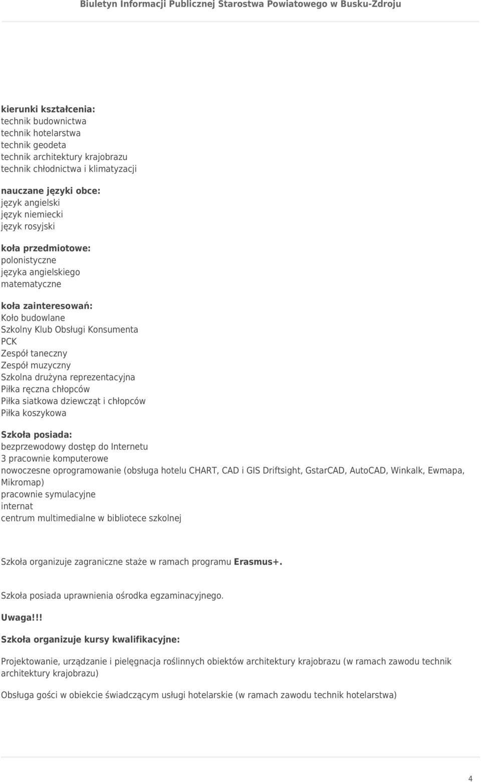 Internetu 3 pracownie komputerowe nowoczesne oprogramowanie (obsługa hotelu CHART, CAD i GIS Driftsight, GstarCAD, AutoCAD, Winkalk, Ewmapa, Mikromap) pracownie symulacyjne internat centrum