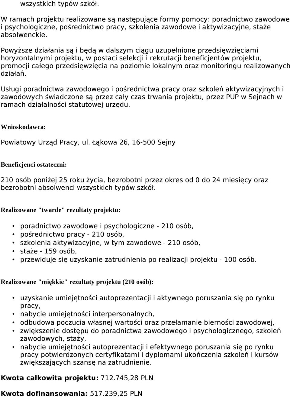 lokalnym oraz monitoringu realizowanych działań. zawodowych świadczone są przez cały czas trwania projektu, przez PUP w Sejnach w ramach działalności statutowej urzędu.