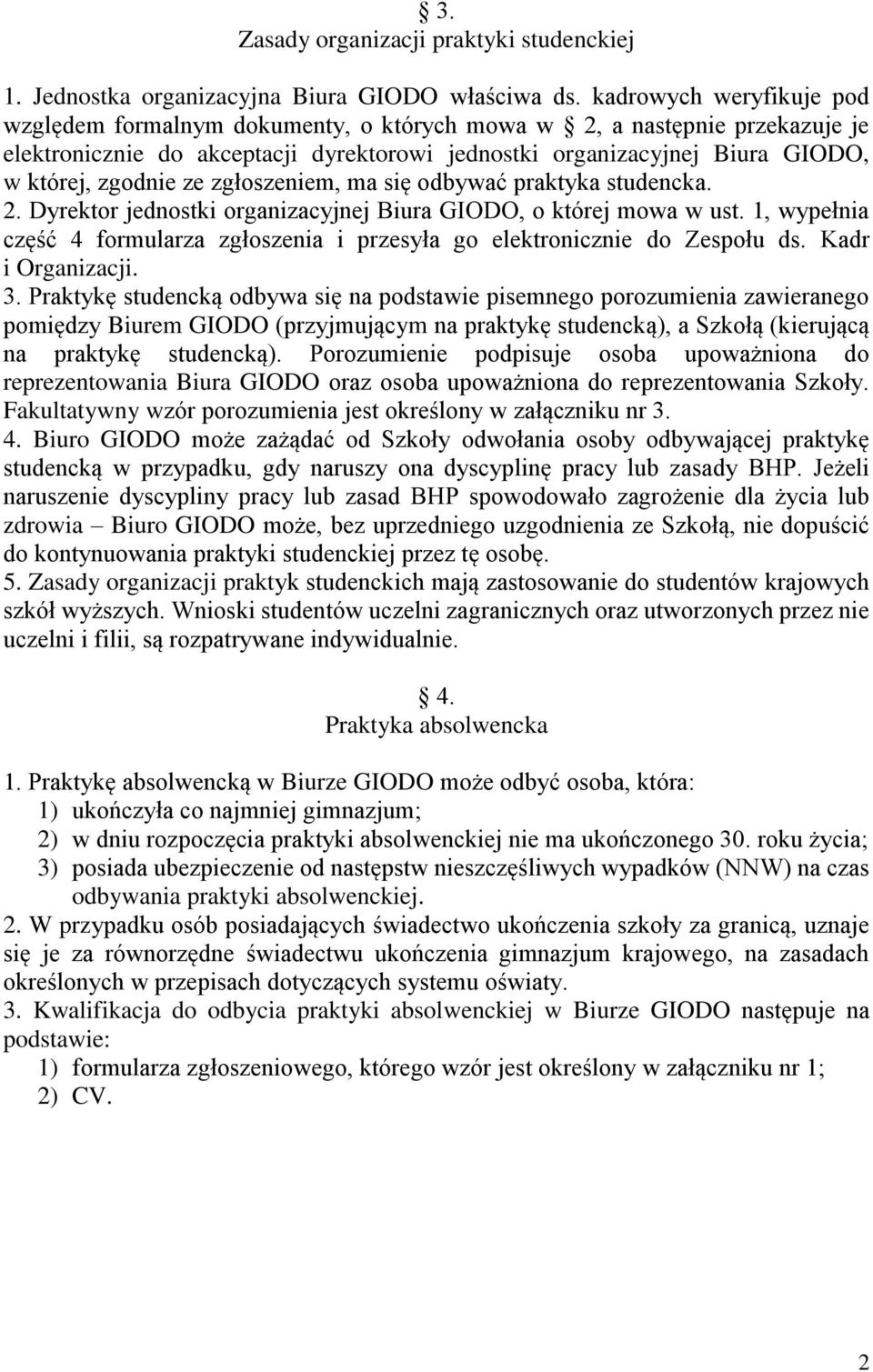 ze zgłoszeniem, ma się odbywać praktyka studencka. 2. Dyrektor jednostki organizacyjnej Biura GIODO, o której mowa w ust.