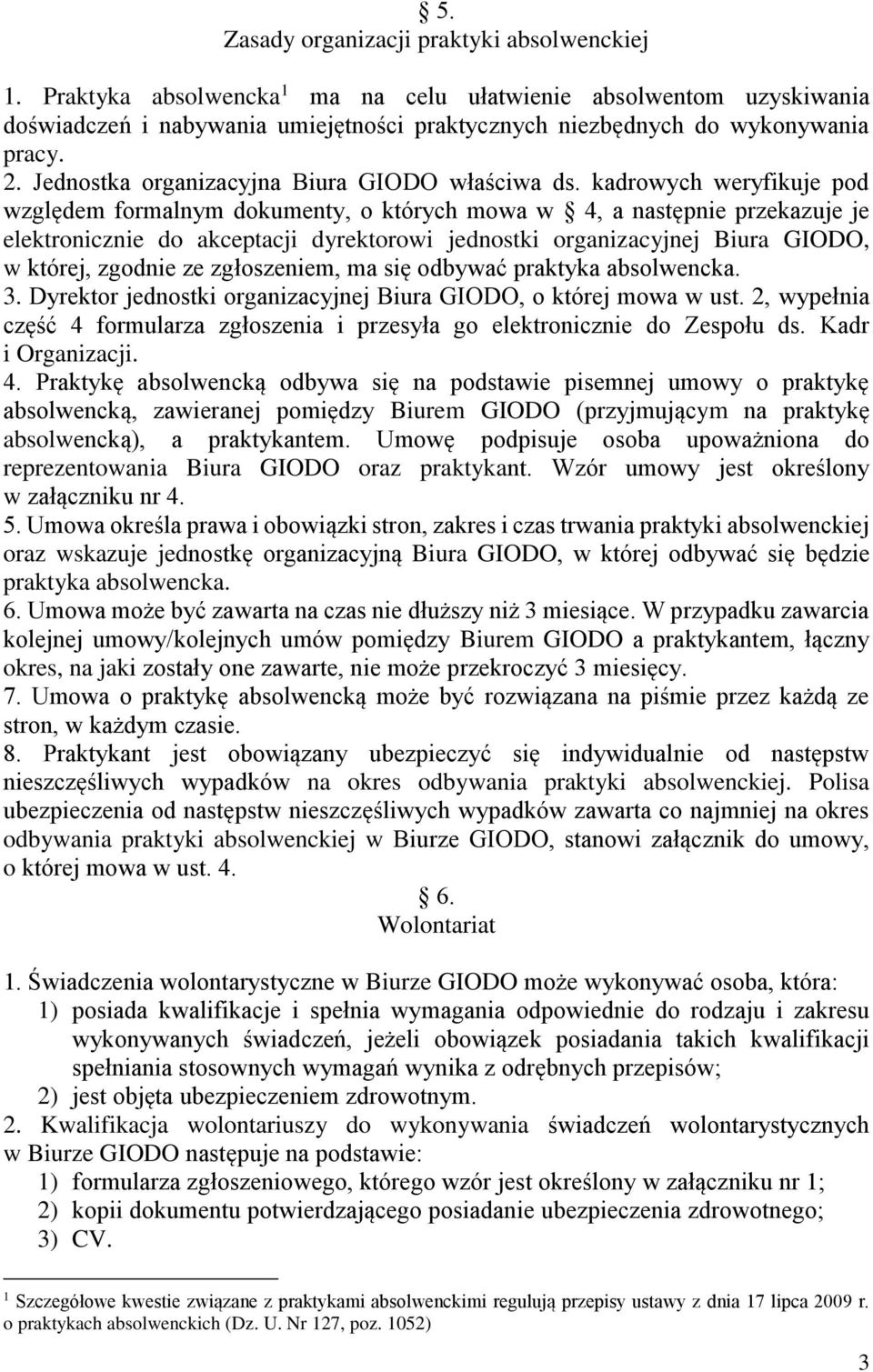 kadrowych weryfikuje pod względem formalnym dokumenty, o których mowa w 4, a następnie przekazuje je elektronicznie do akceptacji dyrektorowi jednostki organizacyjnej Biura GIODO, w której, zgodnie