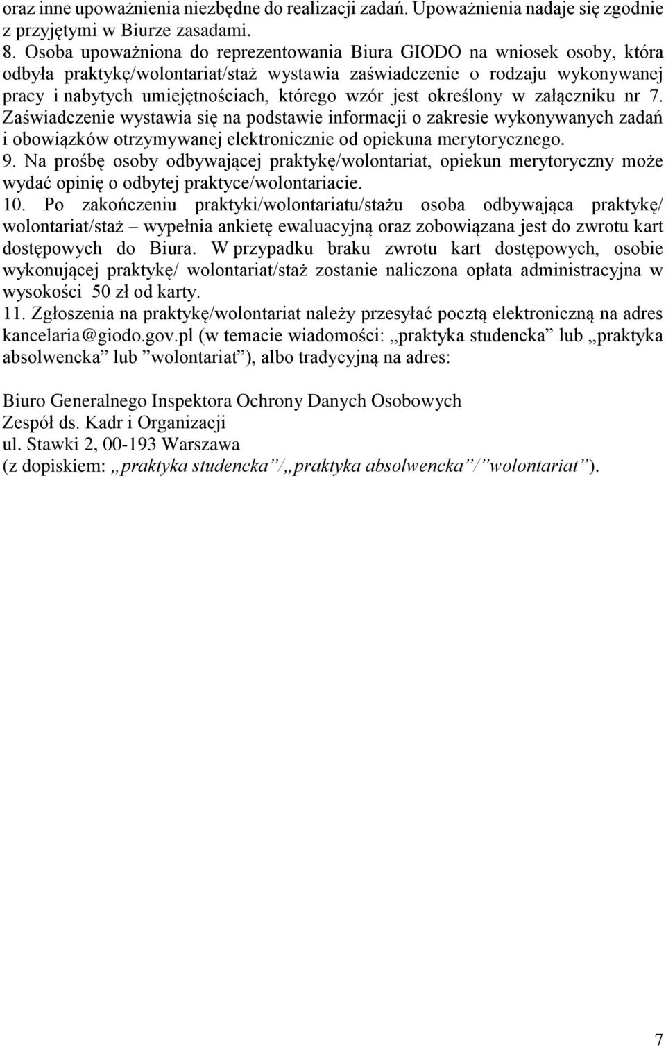 jest określony w załączniku nr 7. Zaświadczenie wystawia się na podstawie informacji o zakresie wykonywanych zadań i obowiązków otrzymywanej elektronicznie od opiekuna merytorycznego. 9.