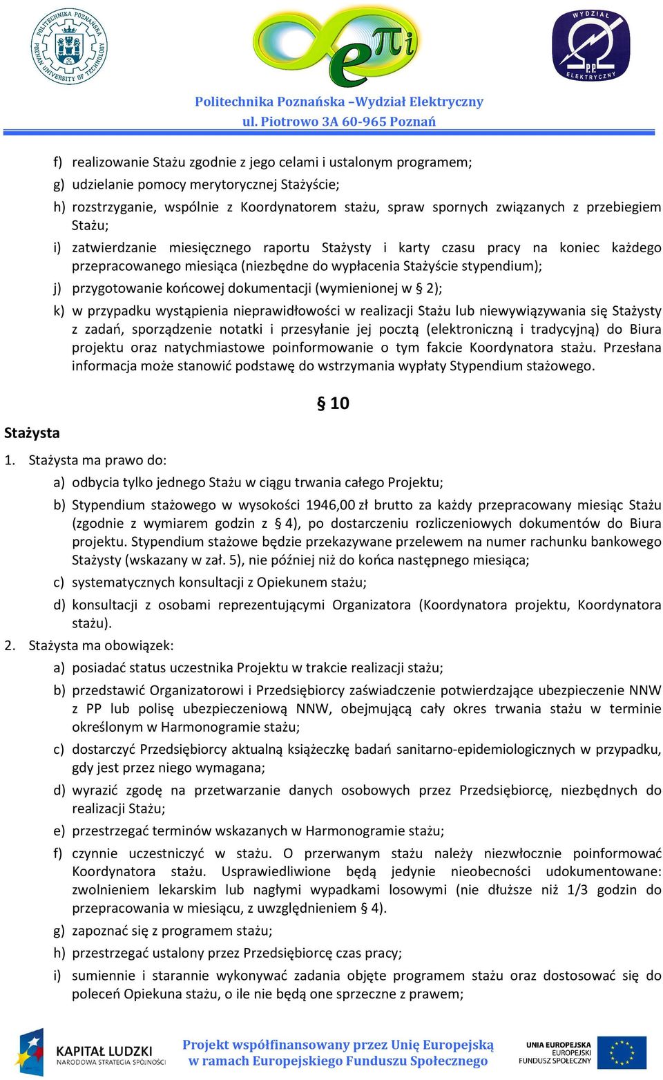 końcowej dokumentacji (wymienionej w 2); k) w przypadku wystąpienia nieprawidłowości w realizacji Stażu lub niewywiązywania się Stażysty z zadań, sporządzenie notatki i przesyłanie jej pocztą