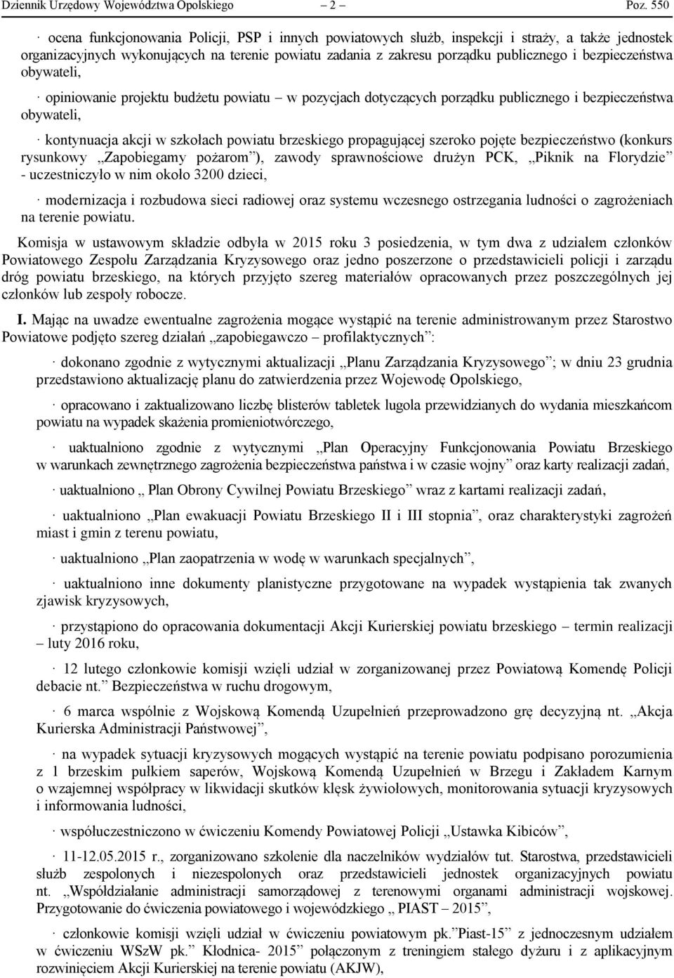 bezpieczeństwa obywateli, opiniowanie projektu budżetu powiatu w pozycjach dotyczących porządku publicznego i bezpieczeństwa obywateli, kontynuacja akcji w szkołach powiatu brzeskiego propagującej