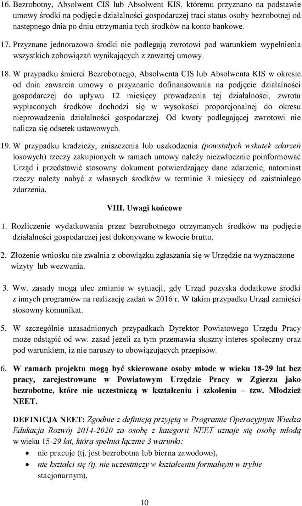 W przypadku śmierci Bezrobotnego, Absolwenta CIS lub Absolwenta KIS w okresie od dnia zawarcia umowy o przyznanie dofinansowania na podjęcie działalności gospodarczej do upływu 12 miesięcy