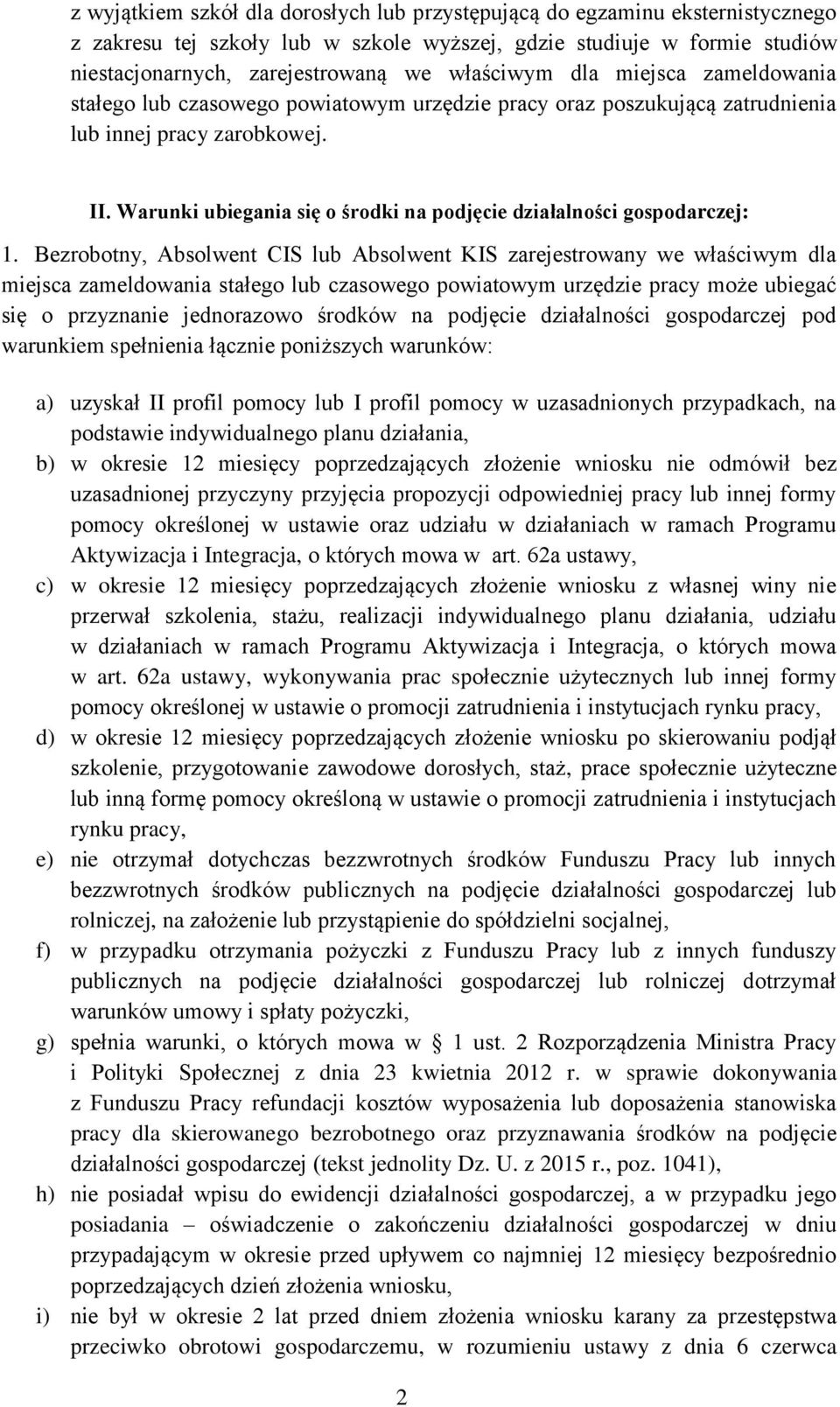 Warunki ubiegania się o środki na podjęcie działalności gospodarczej: 1.