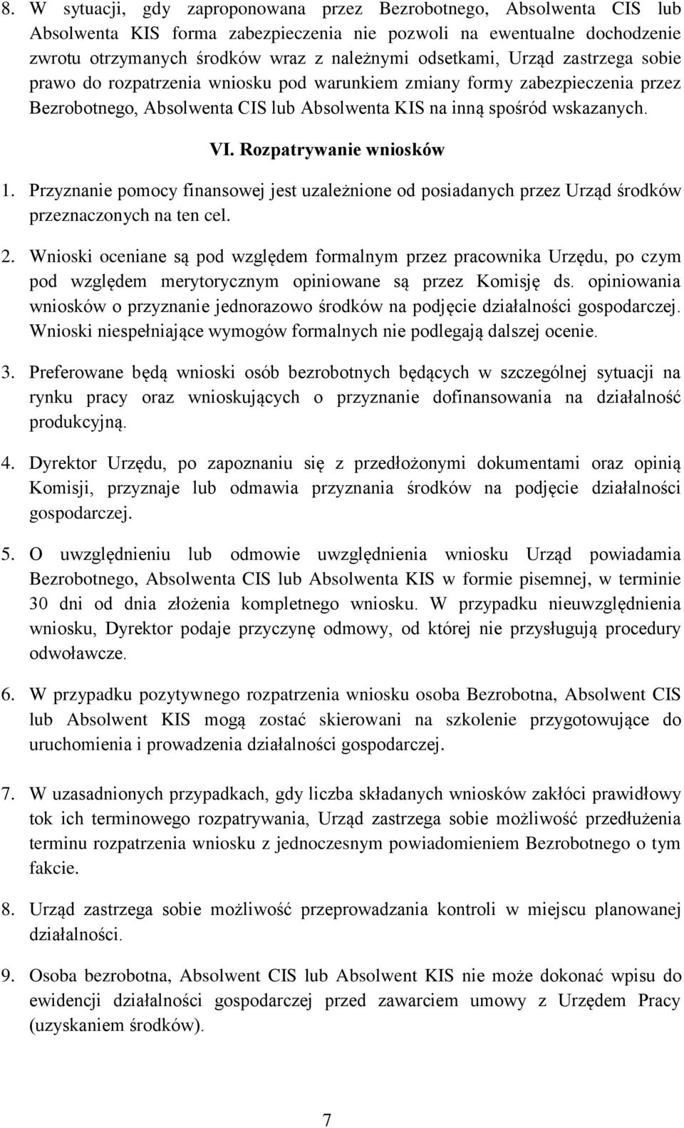 Rozpatrywanie wniosków 1. Przyznanie pomocy finansowej jest uzależnione od posiadanych przez Urząd środków przeznaczonych na ten cel. 2.