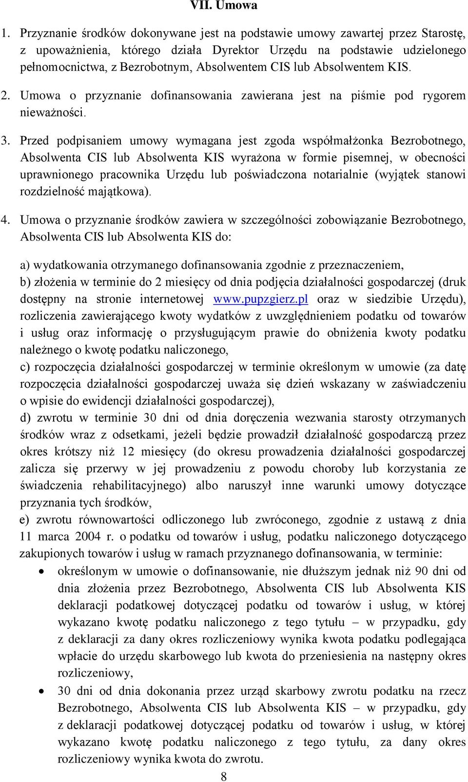 lub Absolwentem KIS. 2. Umowa o przyznanie dofinansowania zawierana jest na piśmie pod rygorem nieważności. 3.