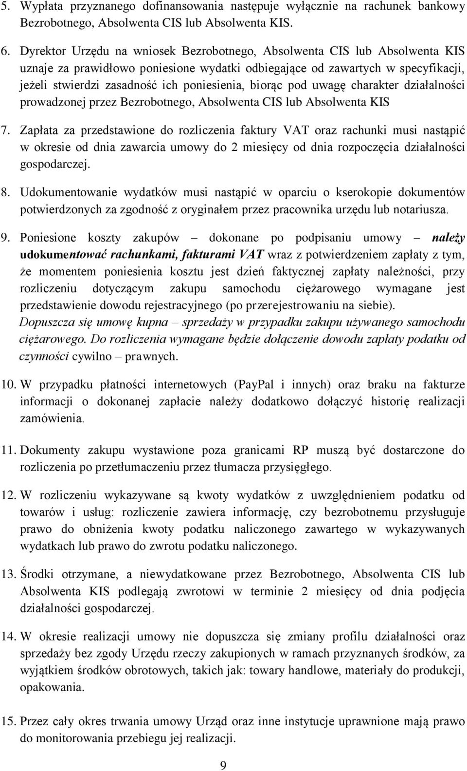 biorąc pod uwagę charakter działalności prowadzonej przez Bezrobotnego, Absolwenta CIS lub Absolwenta KIS 7.