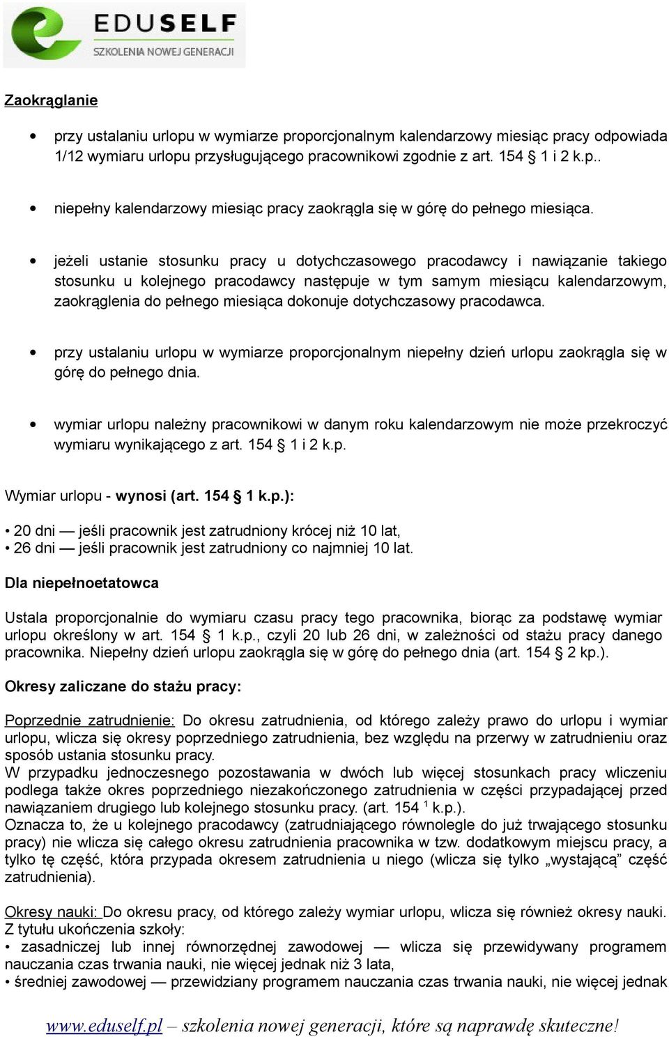 dotychczasowy pracodawca. przy ustalaniu urlopu w wymiarze proporcjonalnym niepełny dzień urlopu zaokrągla się w górę do pełnego dnia.