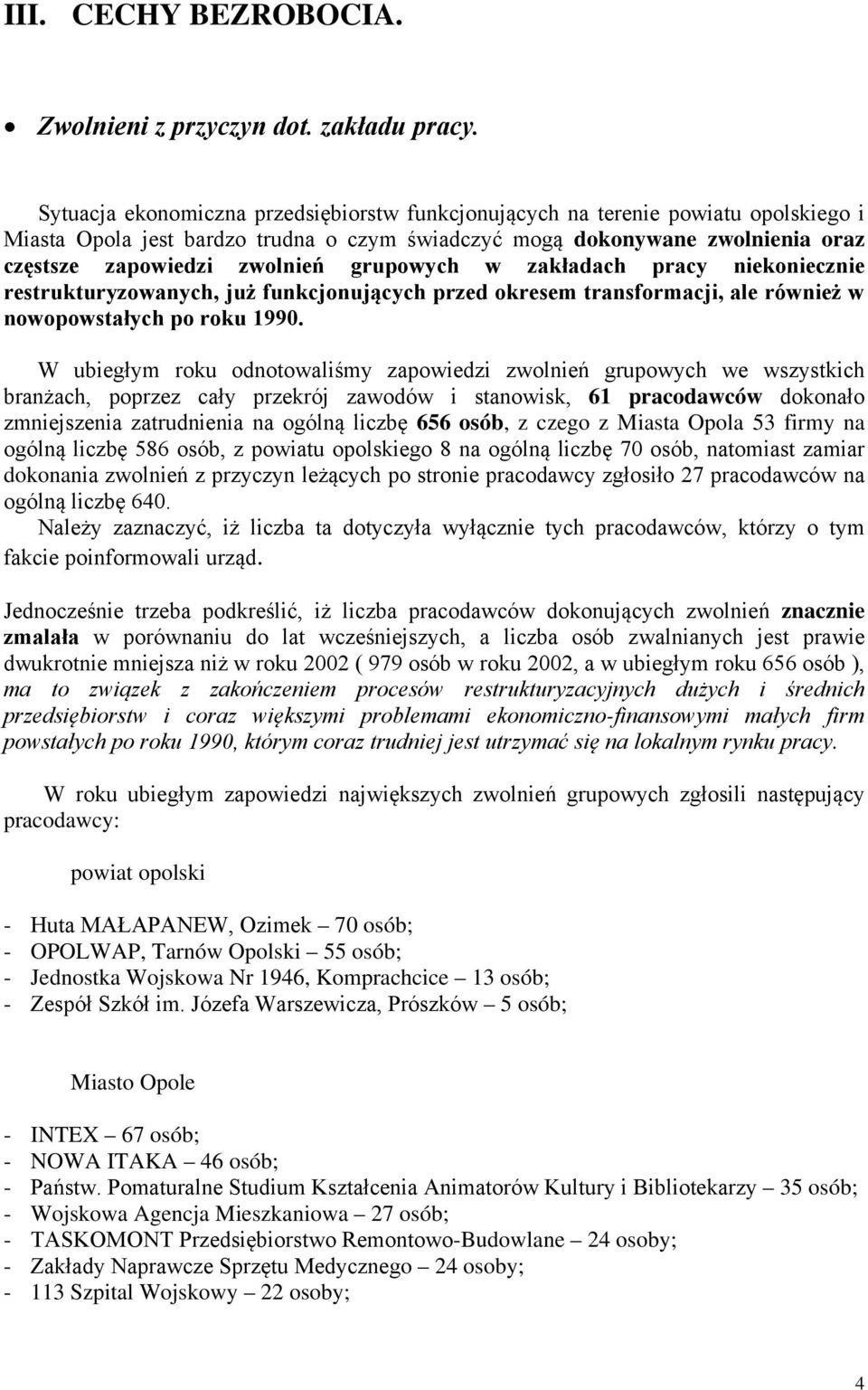 grupowych w zakładach pracy niekoniecznie restrukturyzowanych, już funkcjonujących przed okresem transformacji, ale również w nowopowstałych po roku 1990.