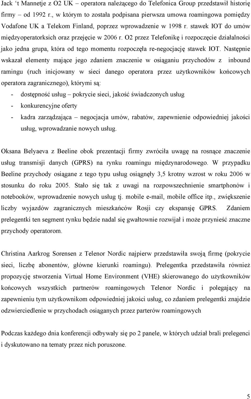 O2 przez Telefonikę i rozpoczęcie działalności jako jedna grupa, która od tego momentu rozpoczęła re-negocjację stawek IOT.