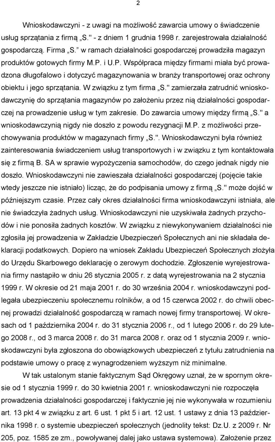 i U.P. Współpraca między firmami miała być prowadzona długofalowo i dotyczyć magazynowania w branży transportowej oraz ochrony obiektu i jego sprzątania. W związku z tym firma S.