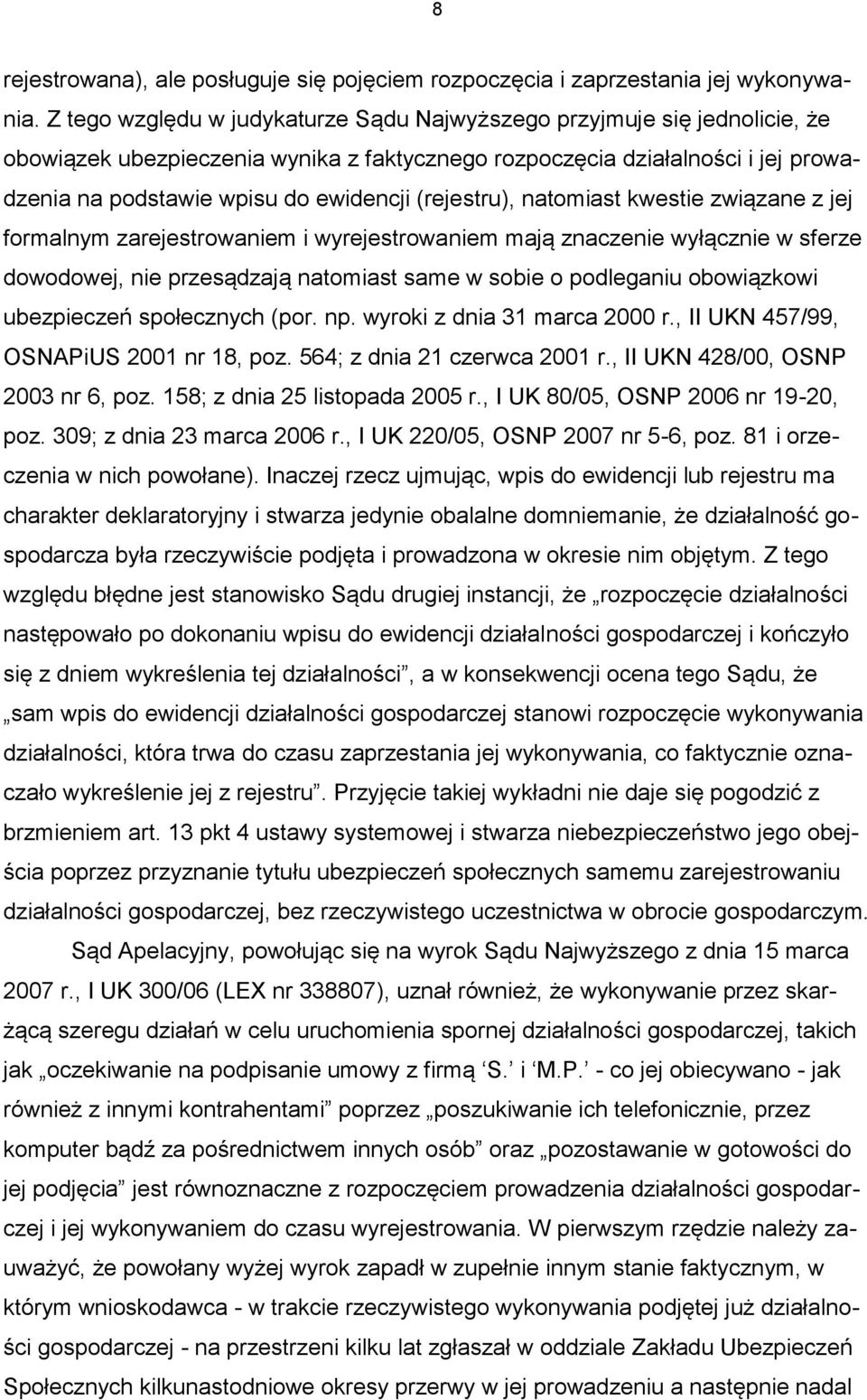 (rejestru), natomiast kwestie związane z jej formalnym zarejestrowaniem i wyrejestrowaniem mają znaczenie wyłącznie w sferze dowodowej, nie przesądzają natomiast same w sobie o podleganiu obowiązkowi