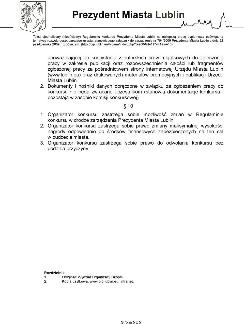 Dokumenty i nośniki danych doręczone w związku ze zgłoszeniem pracy do konkursu nie będą zwracane uczestnikom (stanowią dokumentację konkursu i pozostają w zasobie komisji konkursowej). 10 1.