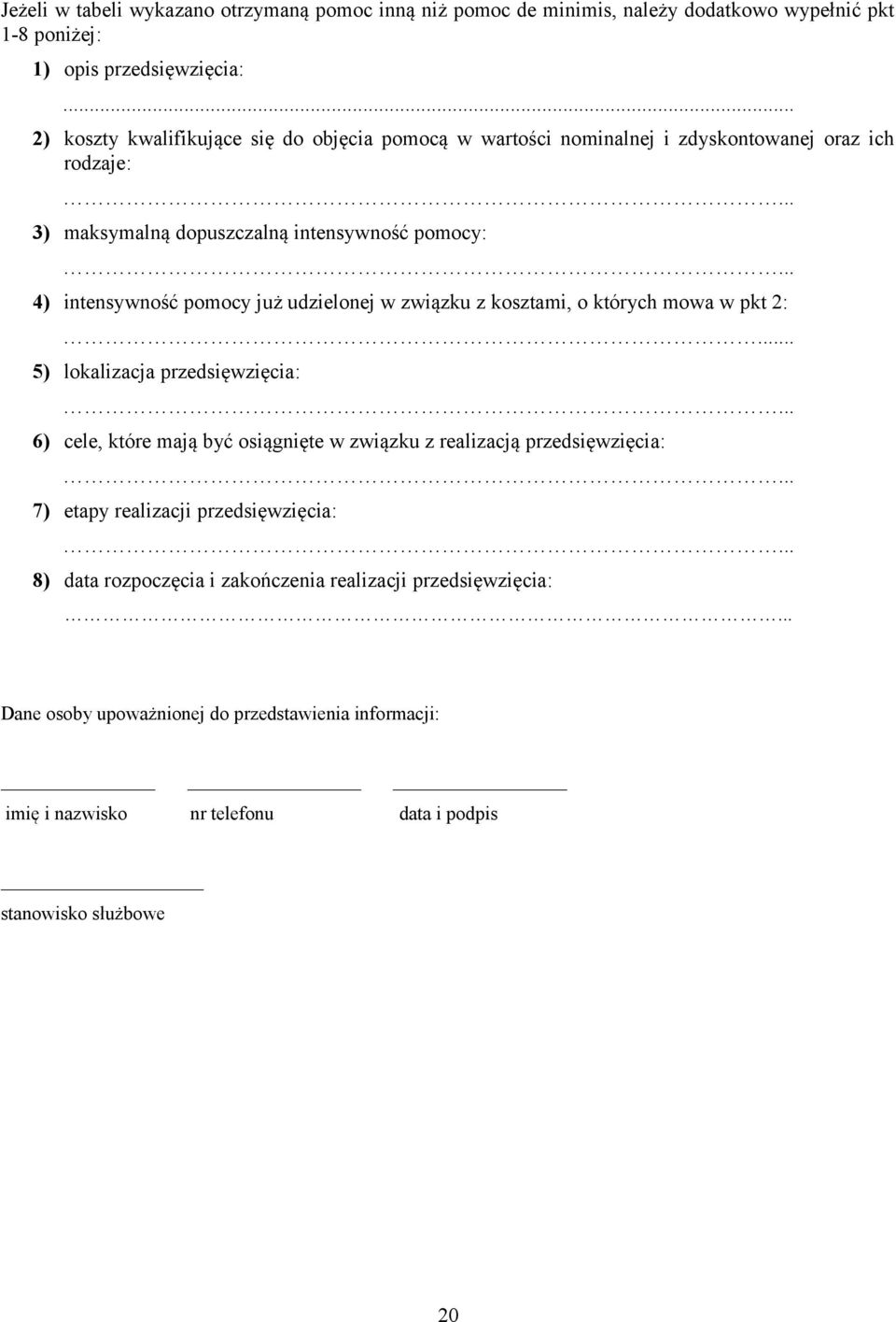 .. 4) intensywność pomocy już udzielonej w związku z kosztami, o których mowa w pkt 2:... 5) lokalizacja przedsięwzięcia:.