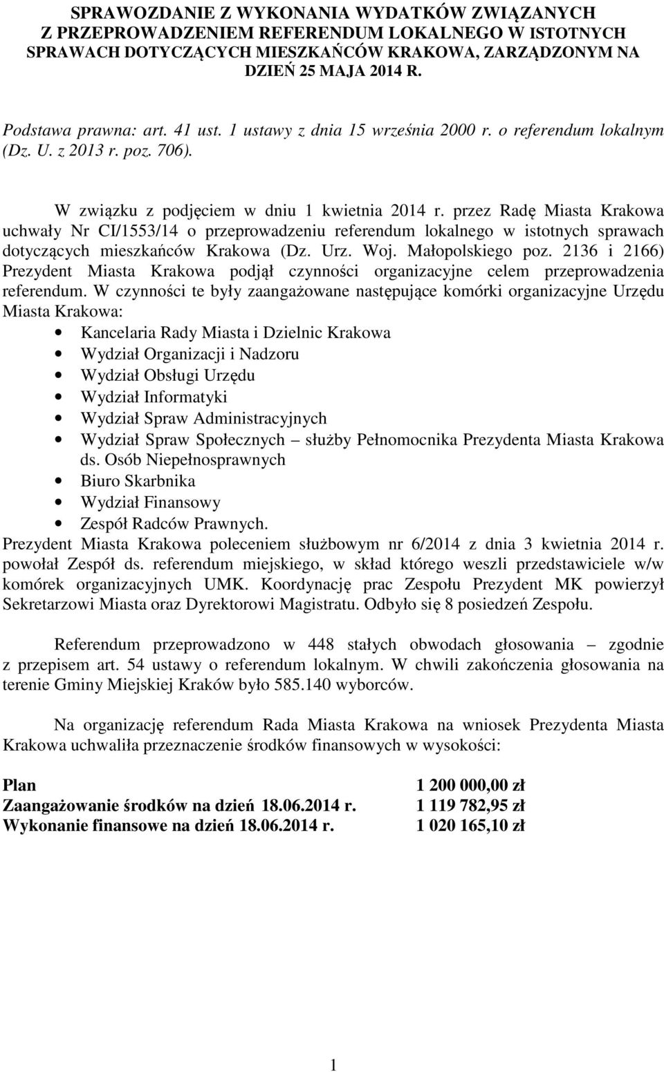 przez Radę Miasta Krakowa uchwały Nr CI/1553/14 o przeprowadzeniu referendum lokalnego w istotnych sprawach dotyczących mieszkańców Krakowa (Dz. Urz. Woj. Małopolskiego poz.