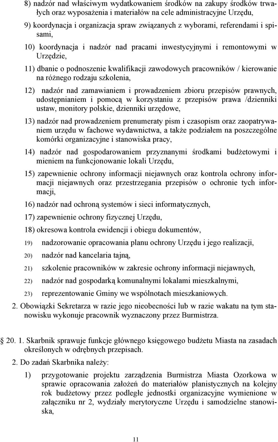 szkolenia, 12) nadzór nad zamawianiem i prowadzeniem zbioru przepisów prawnych, udostępnianiem i pomocą w korzystaniu z przepisów prawa /dzienniki ustaw, monitory polskie, dzienniki urzędowe, 13)