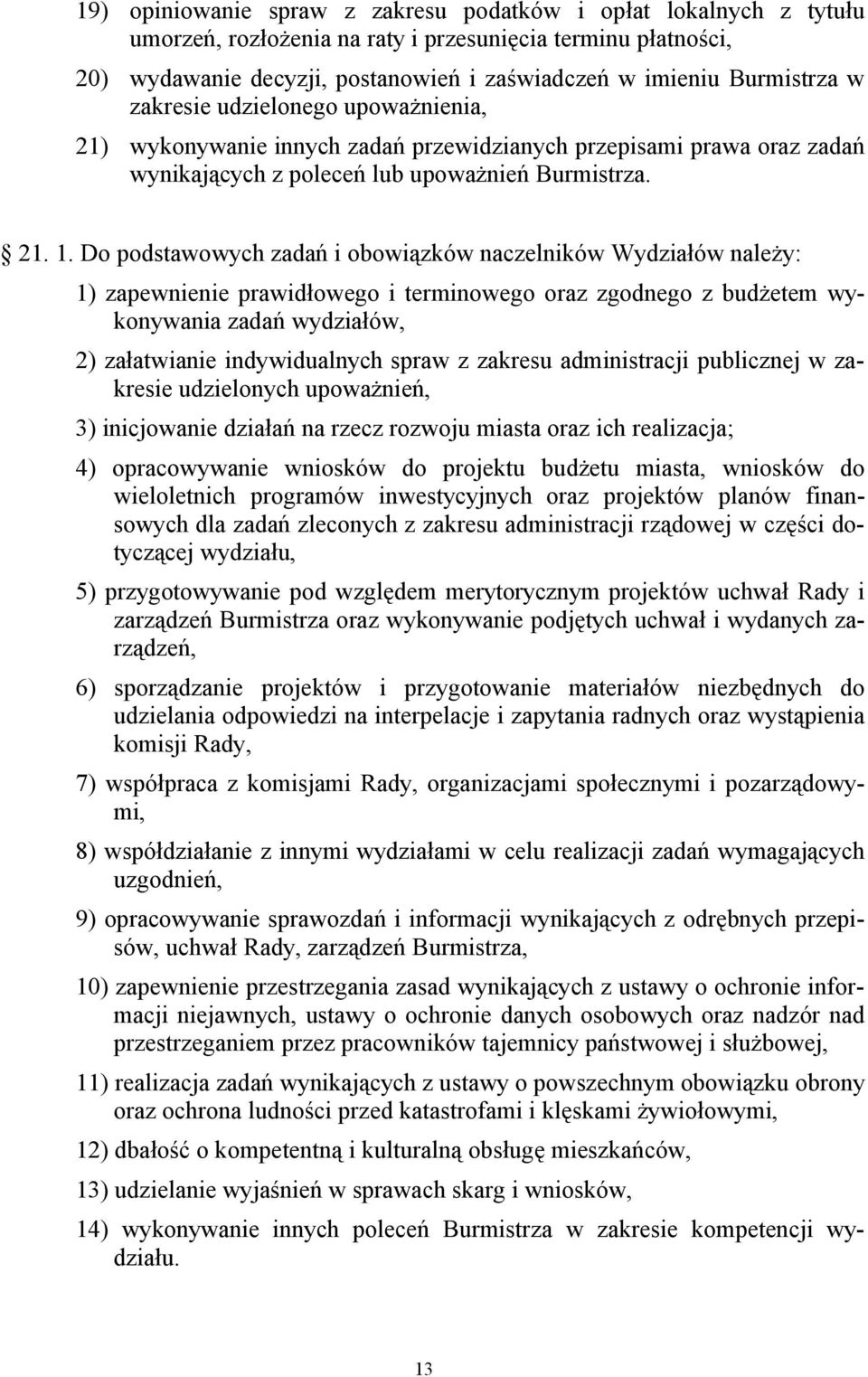 Do podstawowych zadań i obowiązków naczelników Wydziałów należy: 1) zapewnienie prawidłowego i terminowego oraz zgodnego z budżetem wykonywania zadań wydziałów, 2) załatwianie indywidualnych spraw z