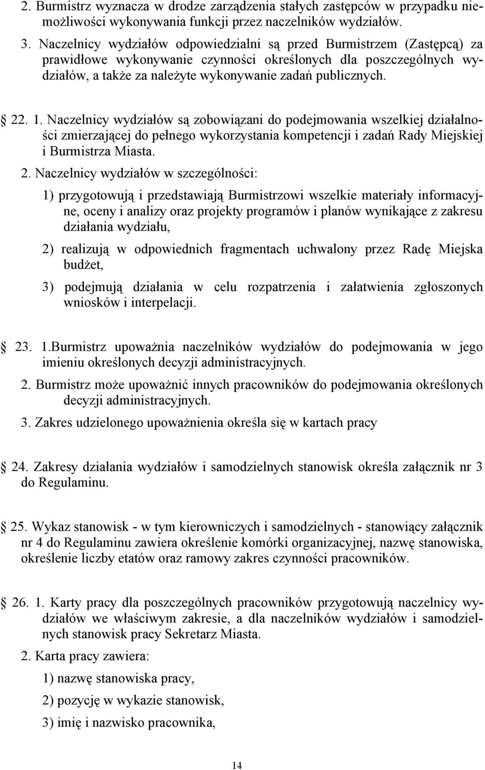 1. Naczelnicy wydziałów są zobowiązani do podejmowania wszelkiej działalności zmierzającej do pełnego wykorzystania kompetencji i zadań Rady Miejskiej i Burmistrza Miasta. 2.