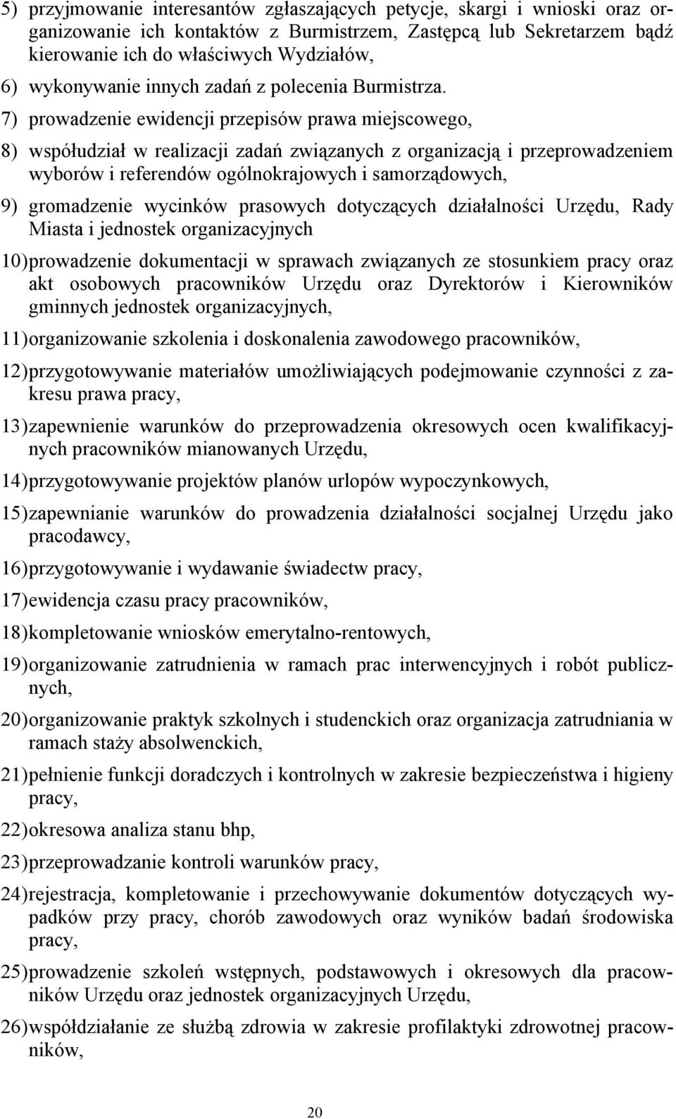 7) prowadzenie ewidencji przepisów prawa miejscowego, 8) współudział w realizacji zadań związanych z organizacją i przeprowadzeniem wyborów i referendów ogólnokrajowych i samorządowych, 9)