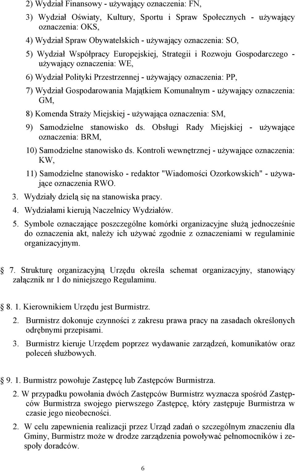 Komunalnym - używający oznaczenia: GM, 8) Komenda Straży Miejskiej - używająca oznaczenia: SM, 9) Samodzielne stanowisko ds.