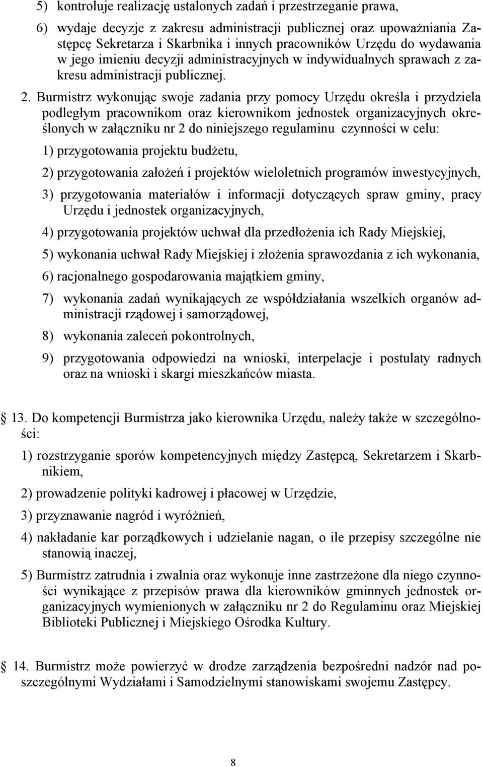 Burmistrz wykonując swoje zadania przy pomocy Urzędu określa i przydziela podległym pracownikom oraz kierownikom jednostek organizacyjnych określonych w załączniku nr 2 do niniejszego regulaminu