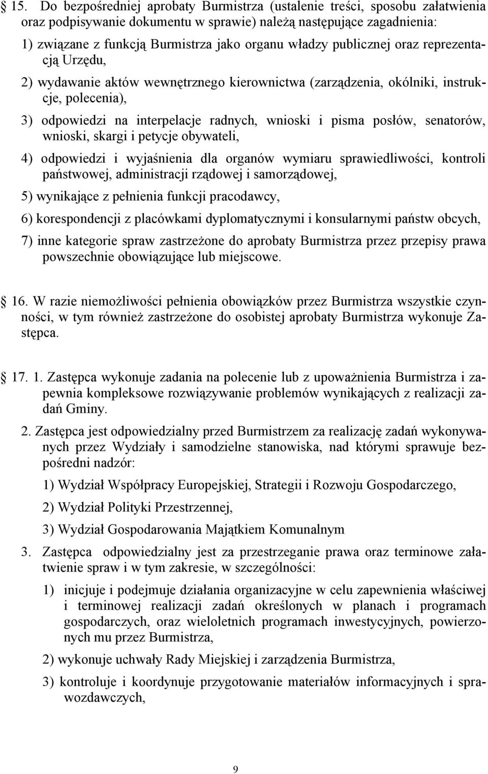 posłów, senatorów, wnioski, skargi i petycje obywateli, 4) odpowiedzi i wyjaśnienia dla organów wymiaru sprawiedliwości, kontroli państwowej, administracji rządowej i samorządowej, 5) wynikające z